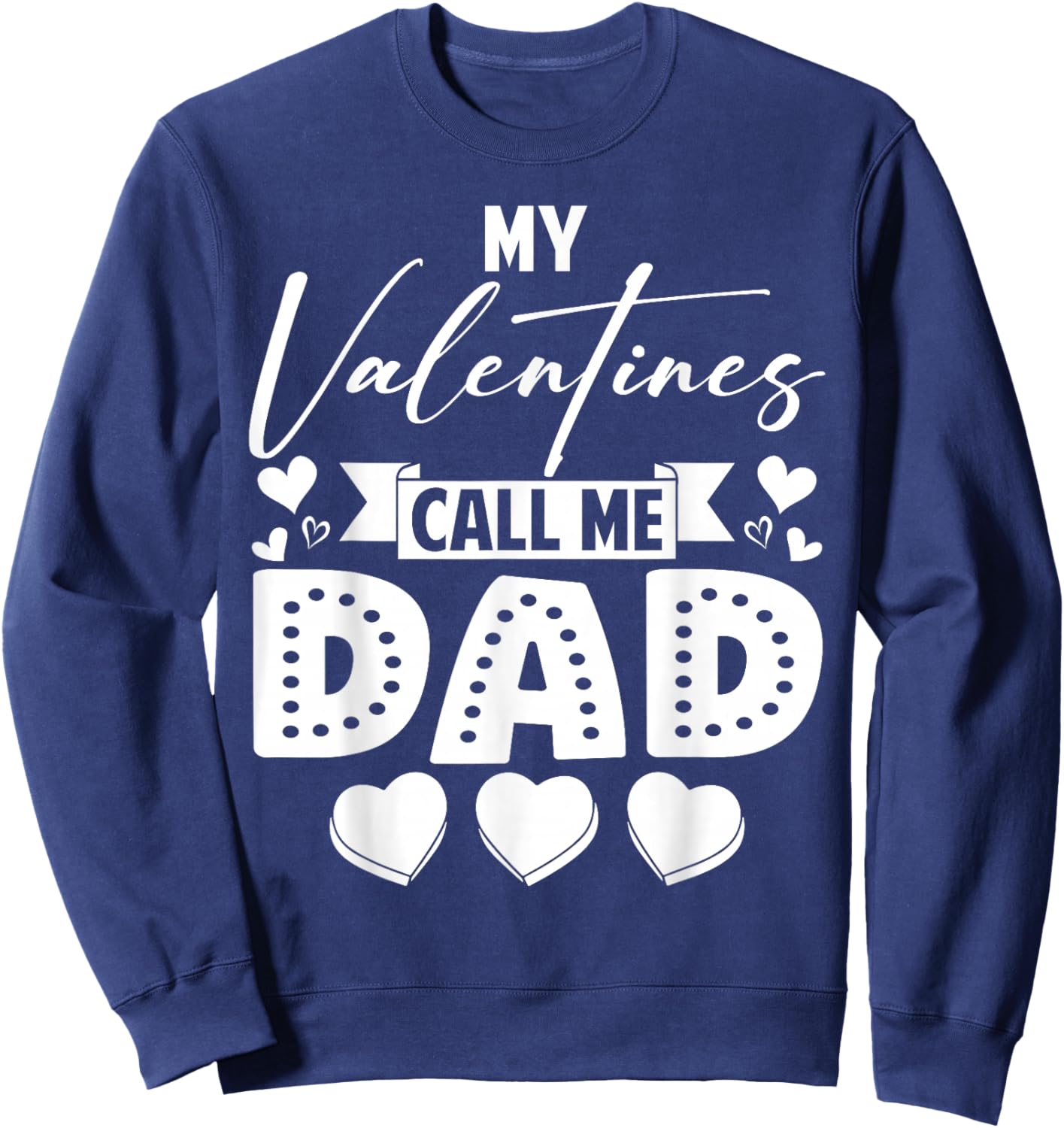 My Valentines Call Me Dad Daddy Happy Valentines Men Sweatshirt - Sweatshirt | Navy