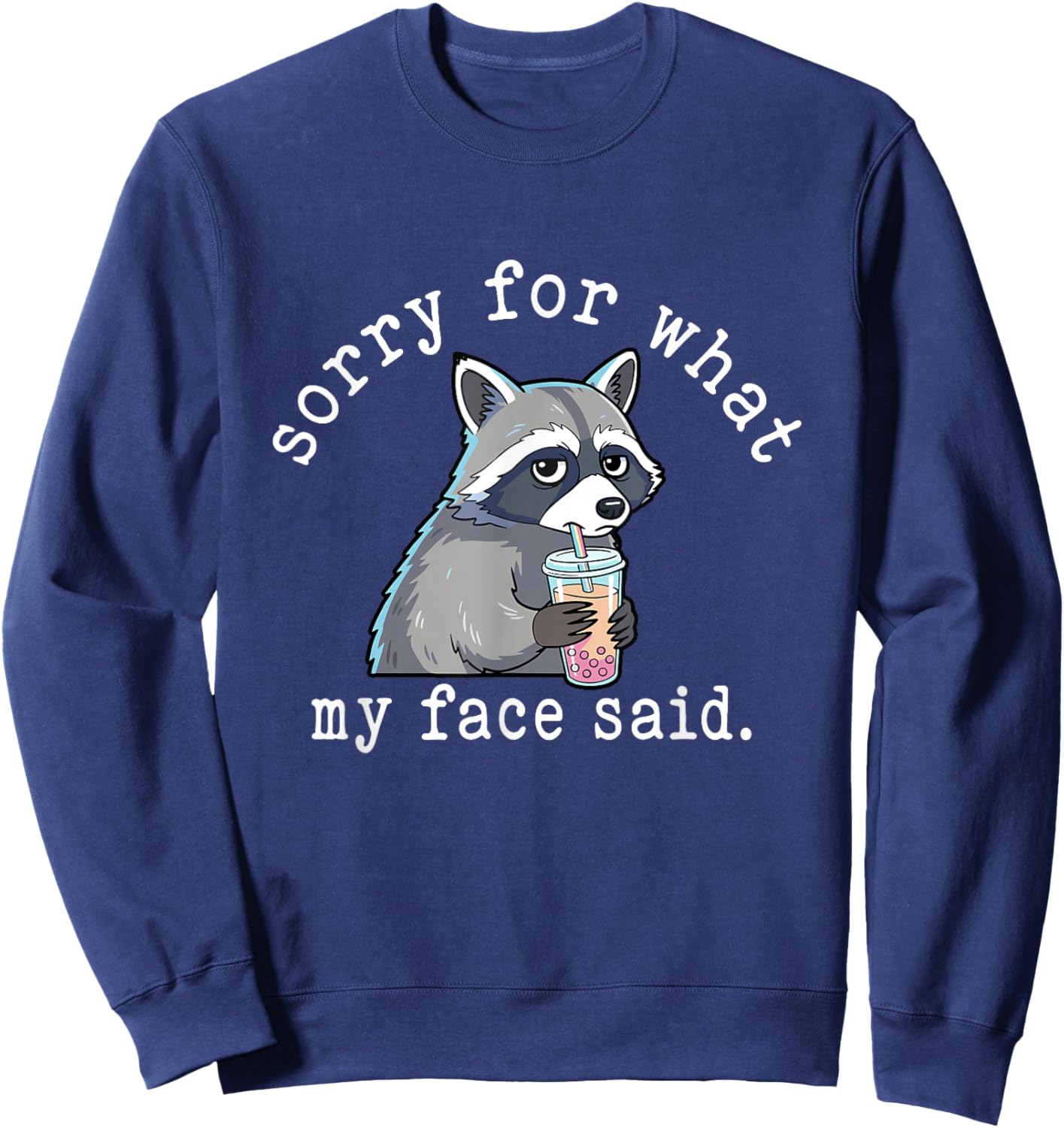 Sorry for What My Face Said Sarcastic Quote Raccoon Meme Sweatshirt - Sweatshirt | Navy