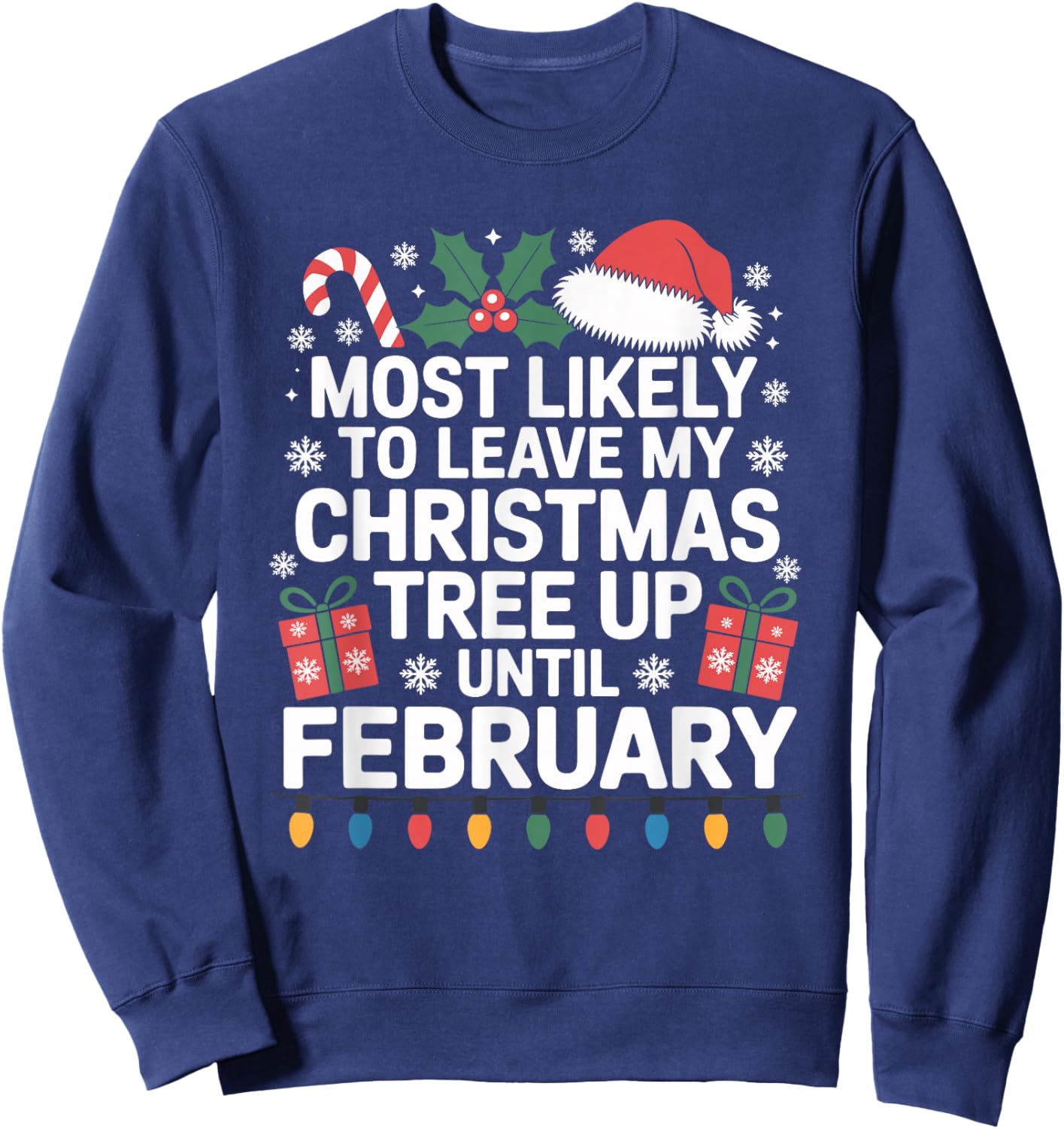 Most Likely to Leave My Christmas Tree Up Until February Sweatshirt - Sweatshirt | Navy