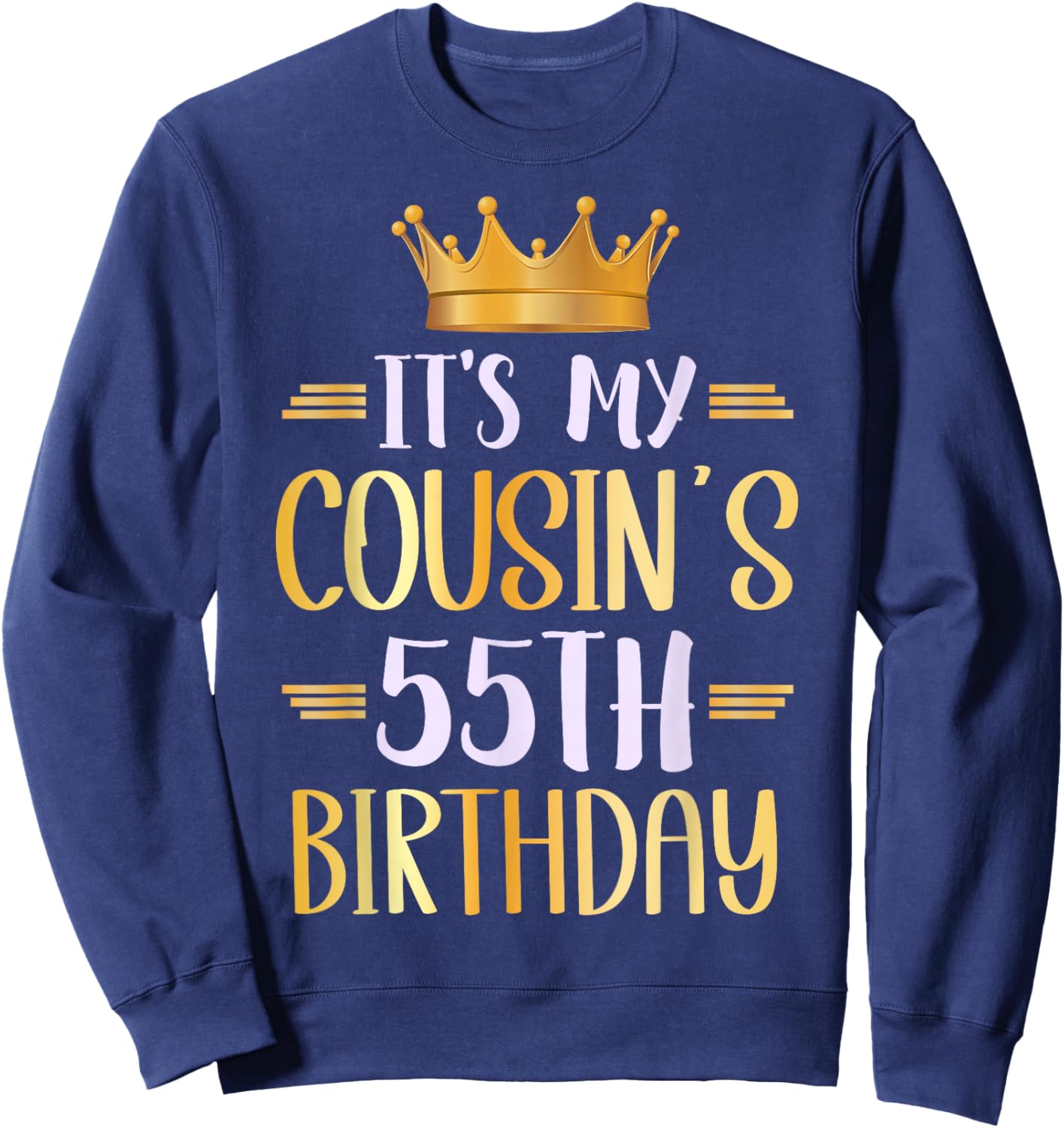 It's My Cousin's 55th Birthday Happy 55 Years Old Sweatshirt - Sweatshirt | Navy
