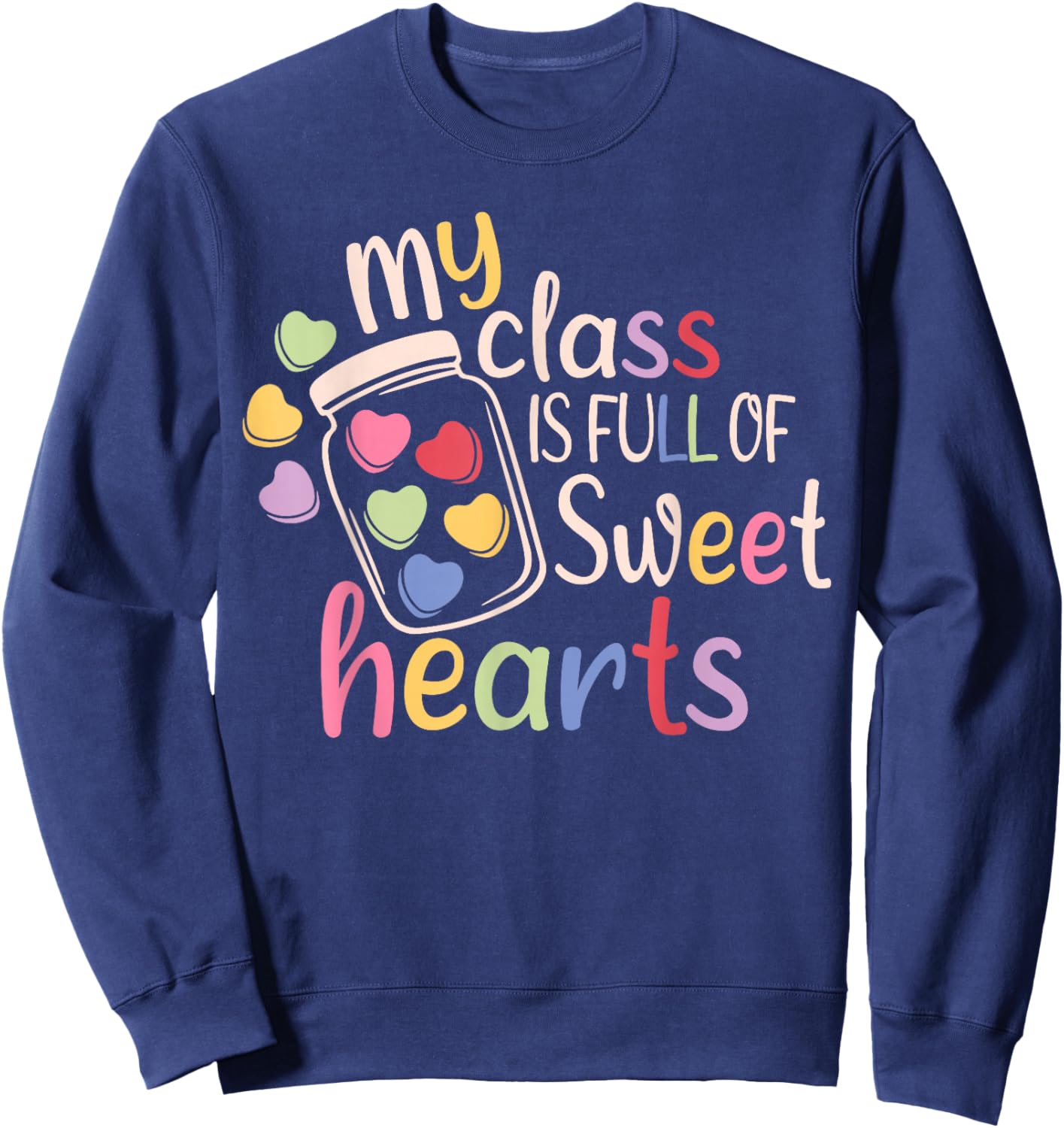 My Class is Full of Sweet Hearts Funny Teacher Valentines Sweatshirt - Sweatshirt | Navy