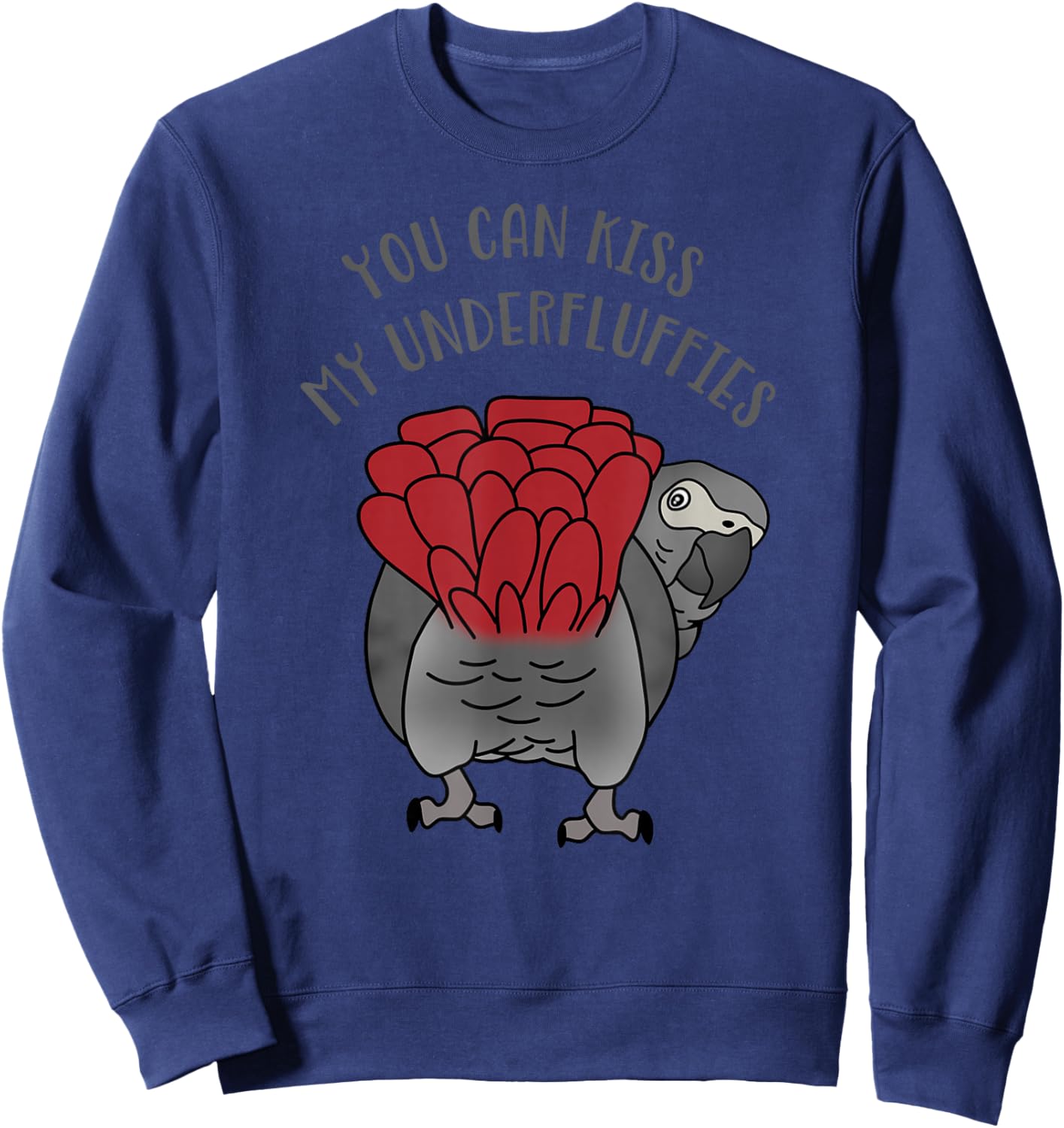 You can Kiss My Underfluffies African Grey Parrot Birb Sweatshirt - Sweatshirt | Navy