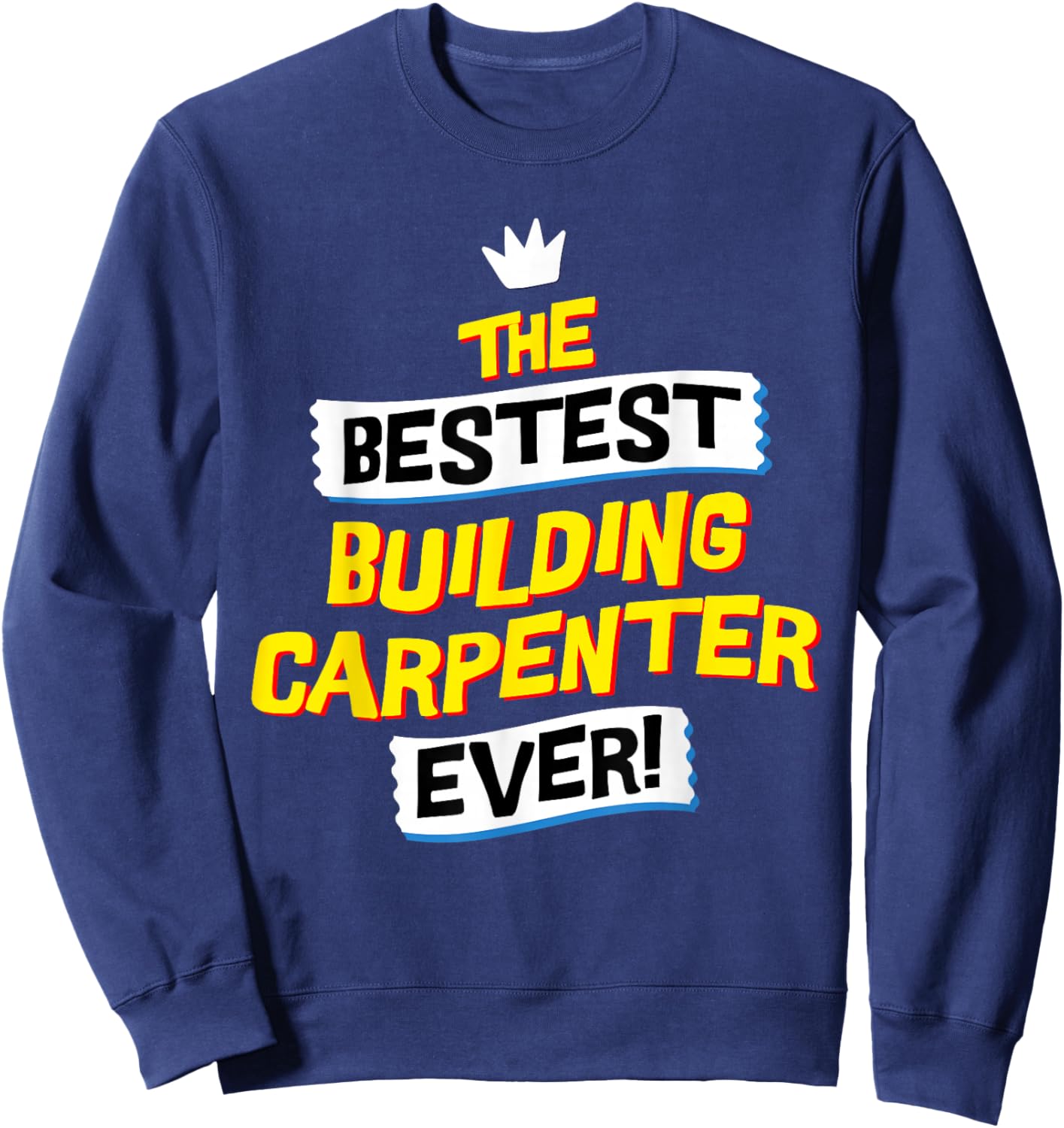Best Building Carpenter, Funny Job Occupation Sweatshirt - Sweatshirt | Navy