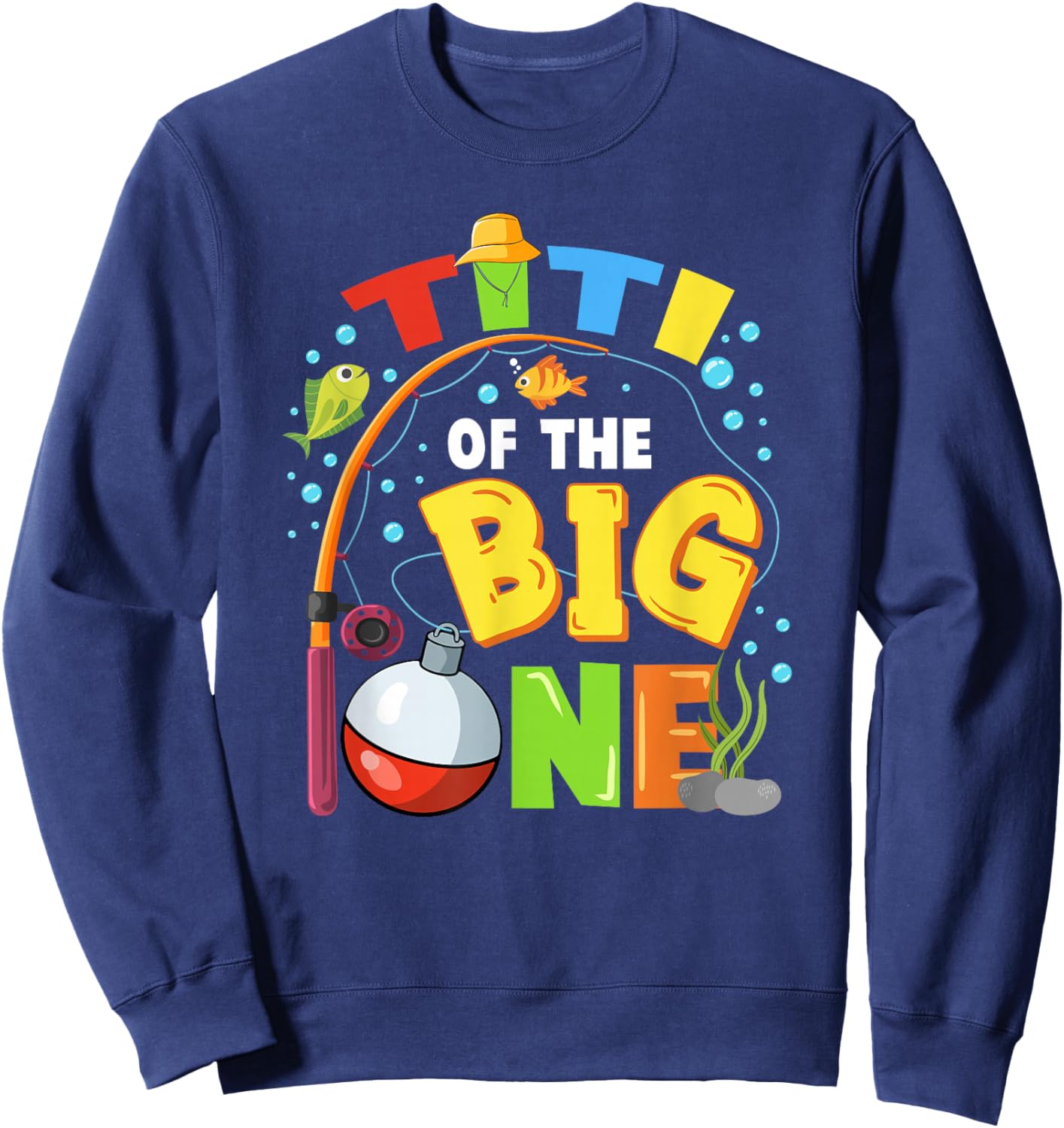 Titi of The Big One Fishing Birthday Boy Family Party Sweatshirt - Sweatshirt | Navy