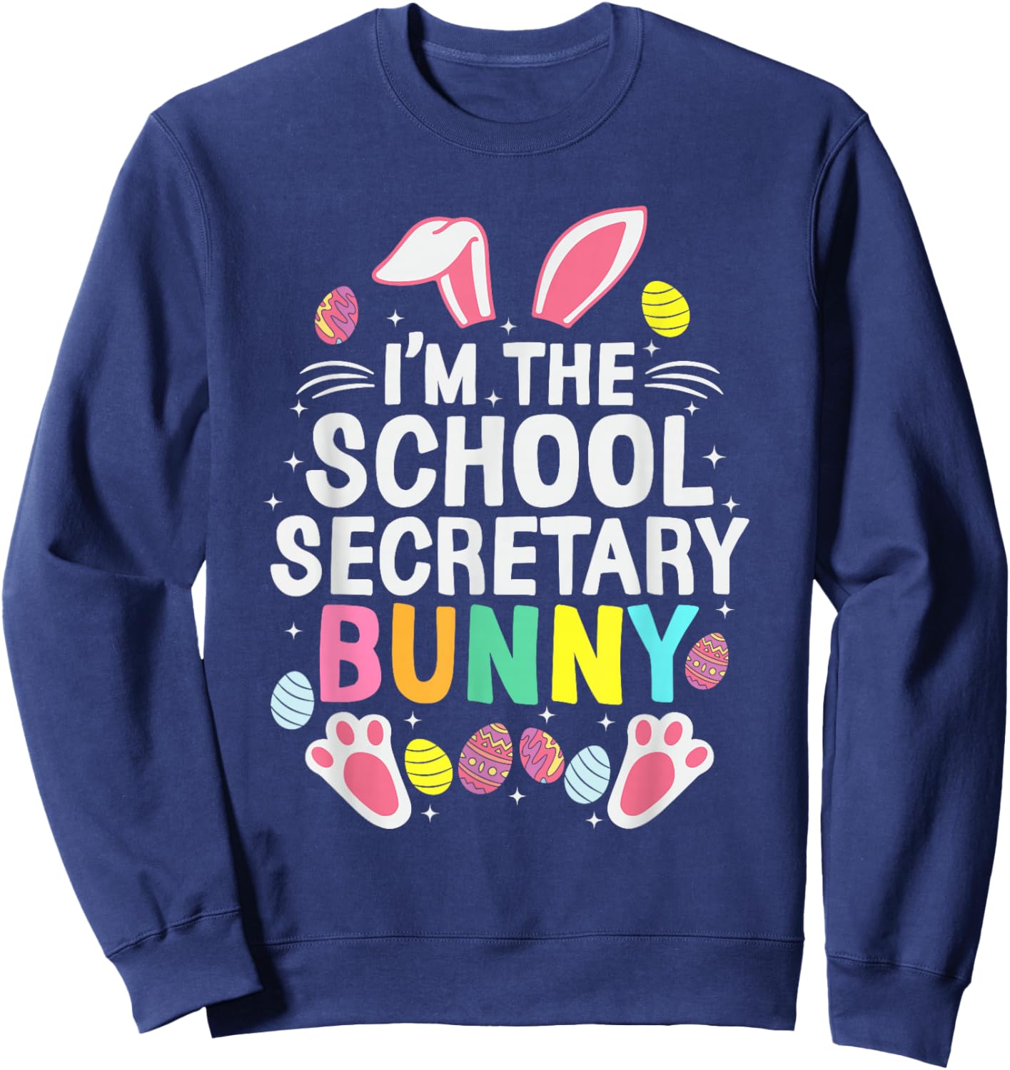 I’m The School Secretary Bunny Happy Easter Day Cute Sweatshirt - Sweatshirt | Navy