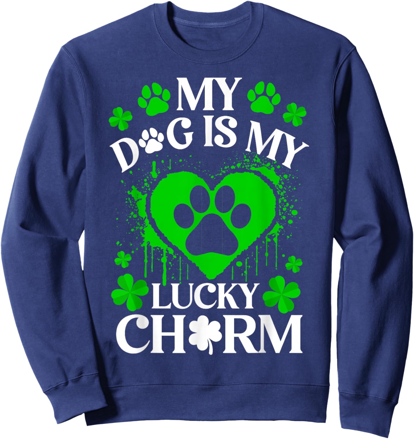My Dogs is My Lucky Charm Funny Dog Lover St. Patrick’s Day Sweatshirt - Sweatshirt | Navy