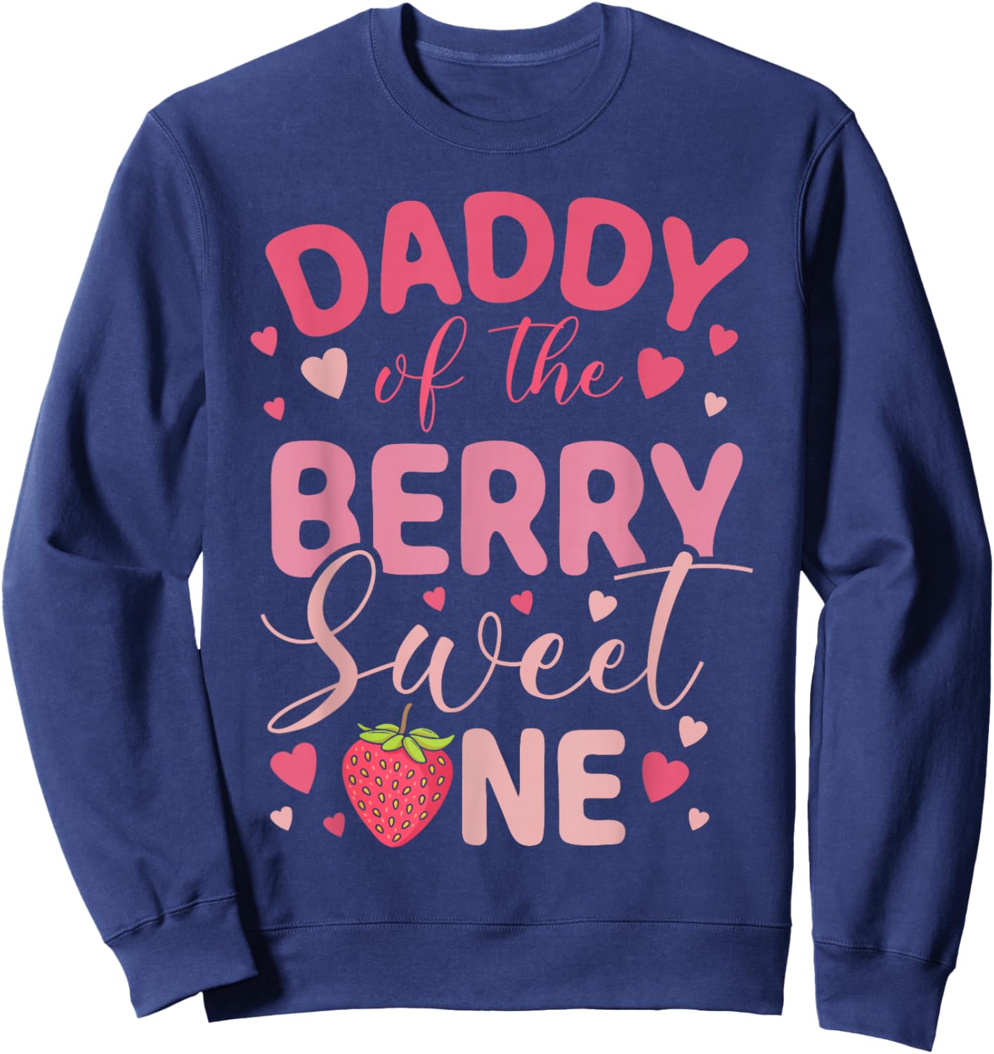 Daddy of The Berry Sweet One Strawberry First Birthday Sweatshirt - Sweatshirt | Navy