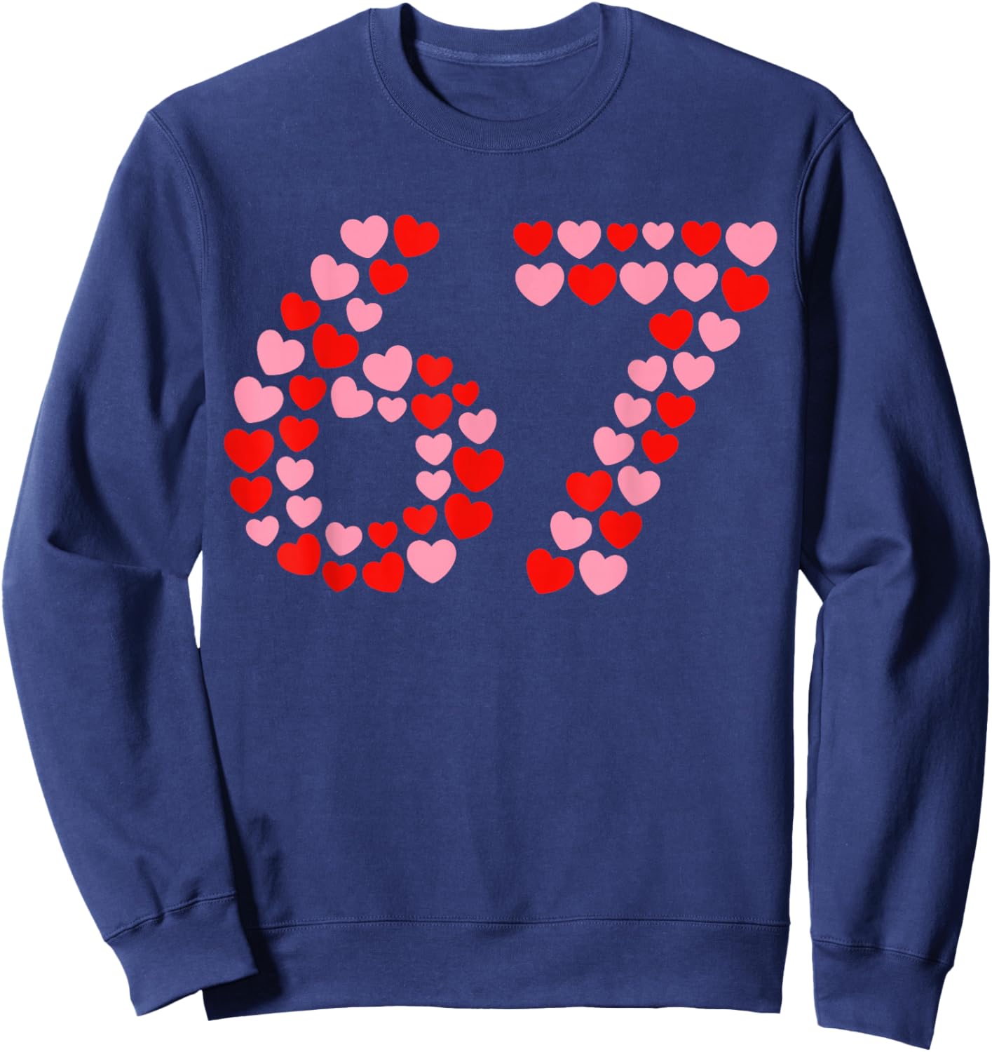 Valentine’s Day 67 Six Seven Meme 67th 6 7 Valentine Hearts Sweatshirt - Sweatshirt | Navy