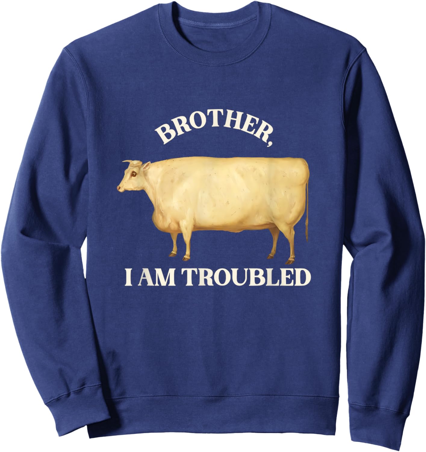 Brother I Am Troubled Bulls Cow Meme Sweatshirt - Sweatshirt | Navy