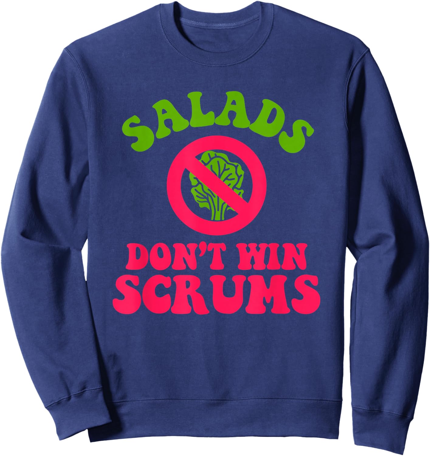 Salads Don’t Win Scrums Rugby Quote Sweatshirt - Sweatshirt | Navy