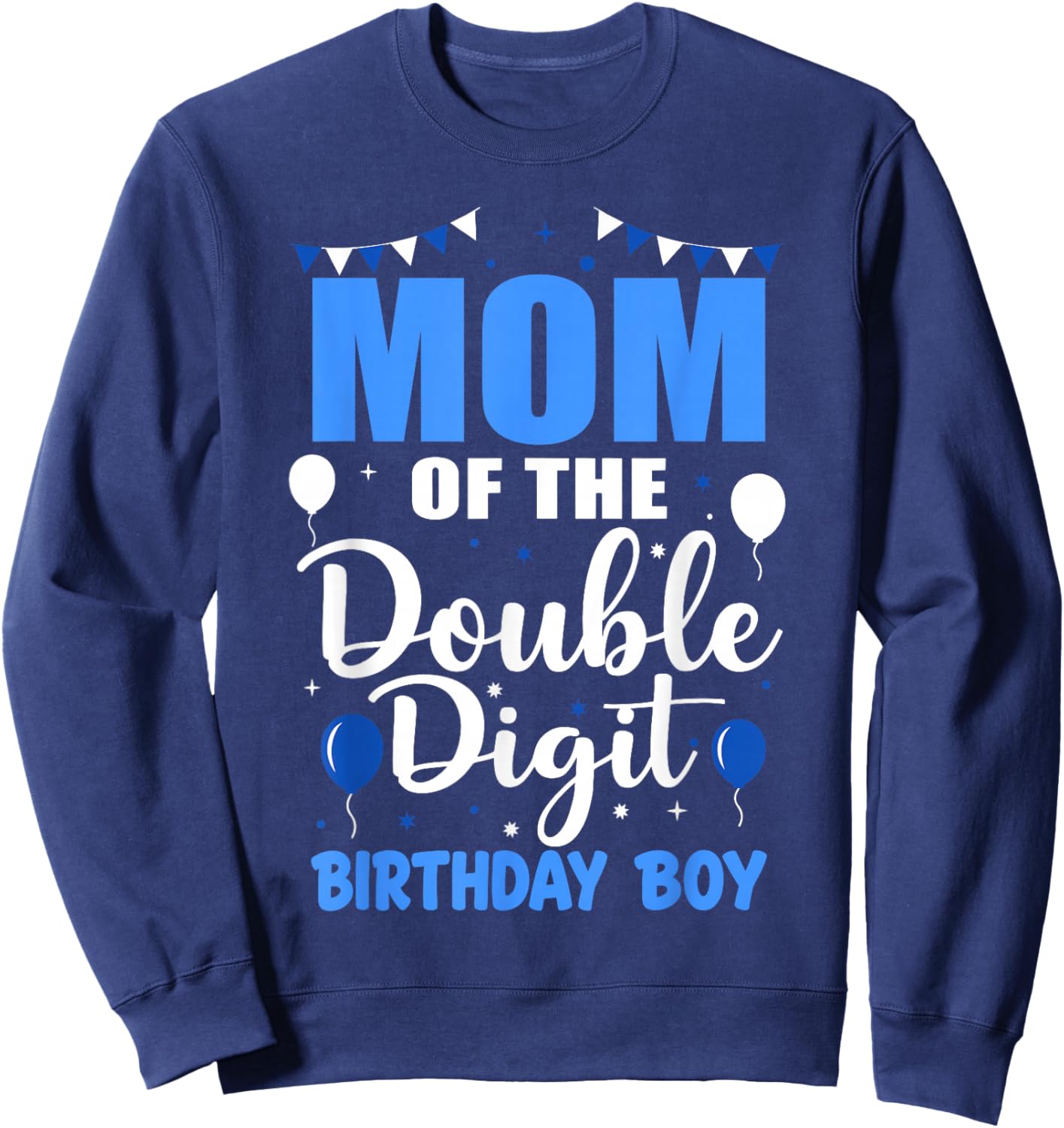 Proud Mom of The Double Digit Birthday Boy 10 Year Old 10th Sweatshirt - Sweatshirt | Navy