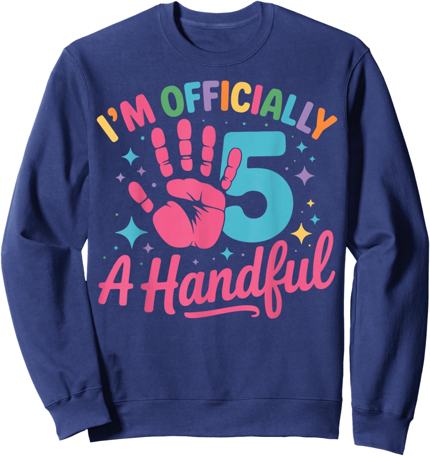 Kids I'm Officially A Handful Five 5th Birthday Girls Boys Sweatshirt - Sweatshirt | Navy