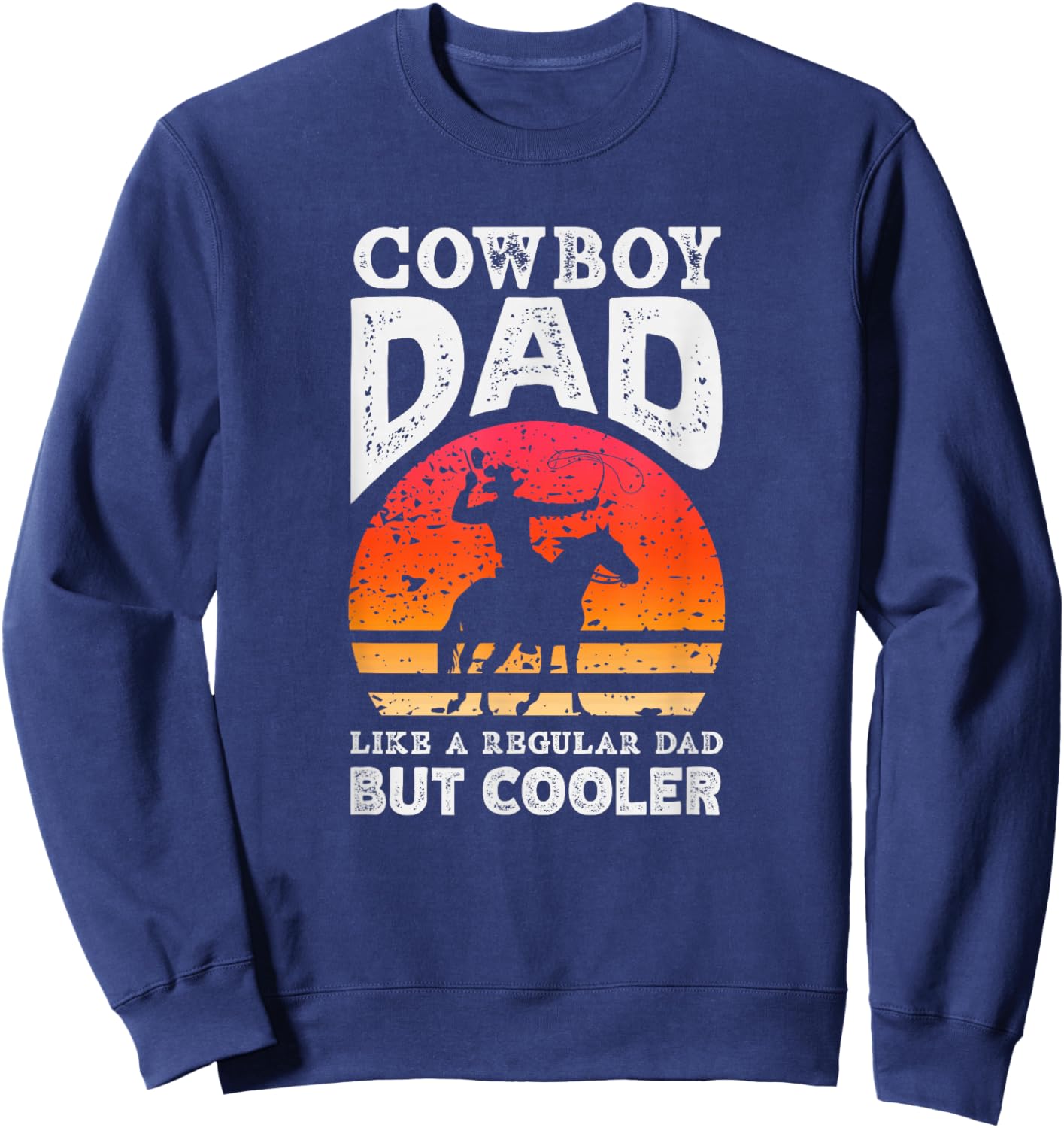 Cowboy Dad Like A Regular Dad But Cooler Sweatshirt - Sweatshirt | Navy