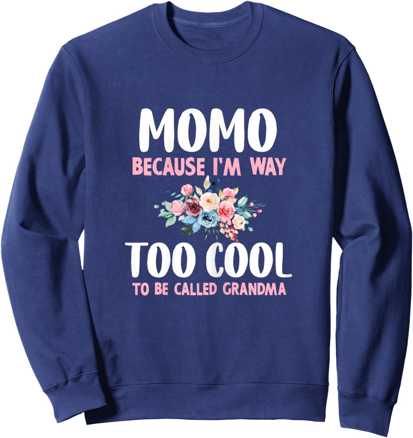 Momo Because I'm Too Cool Be Called Grandma Floral Flower Sweatshirt - Sweatshirt | Navy