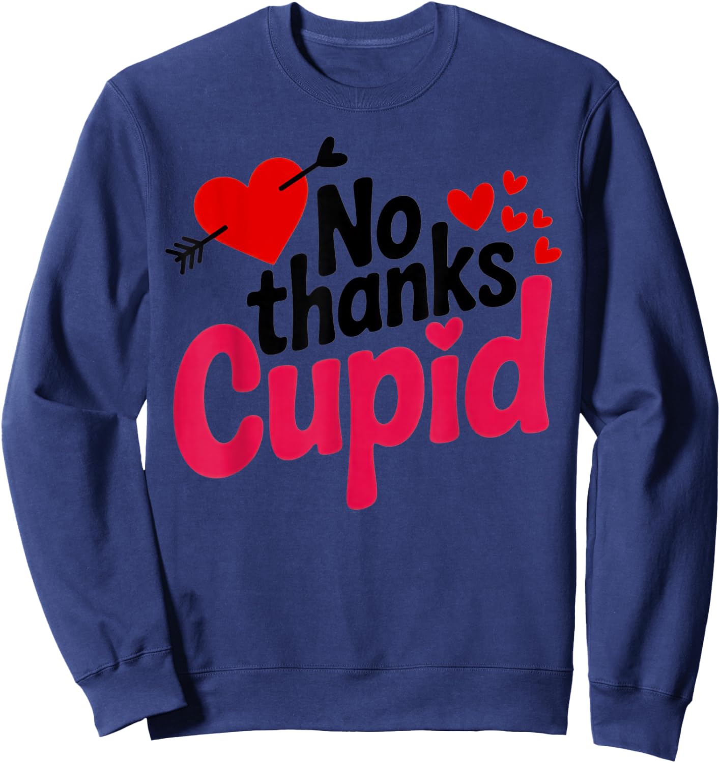 No Thanks Cupid Funny Anti-Valentine for Singles and Sarcasm Sweatshirt - Sweatshirt | Navy