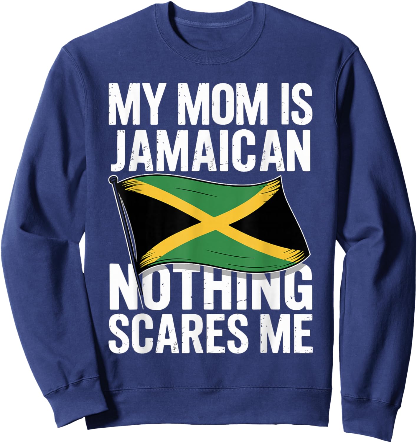 My Mom is Jamaican Nothing Scares Me Sweatshirt - Sweatshirt | Navy