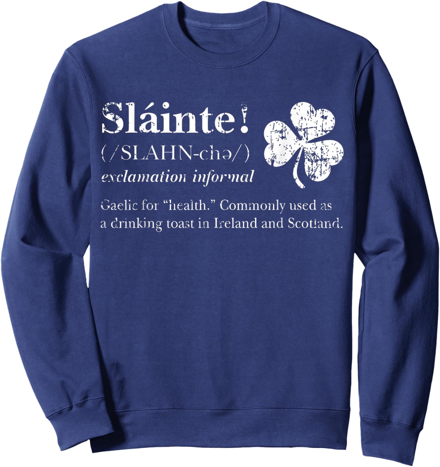 Saint Patricks's Day Irish Gaelic Slainte Good Health Cheers Sweatshirt - Sweatshirt | Navy