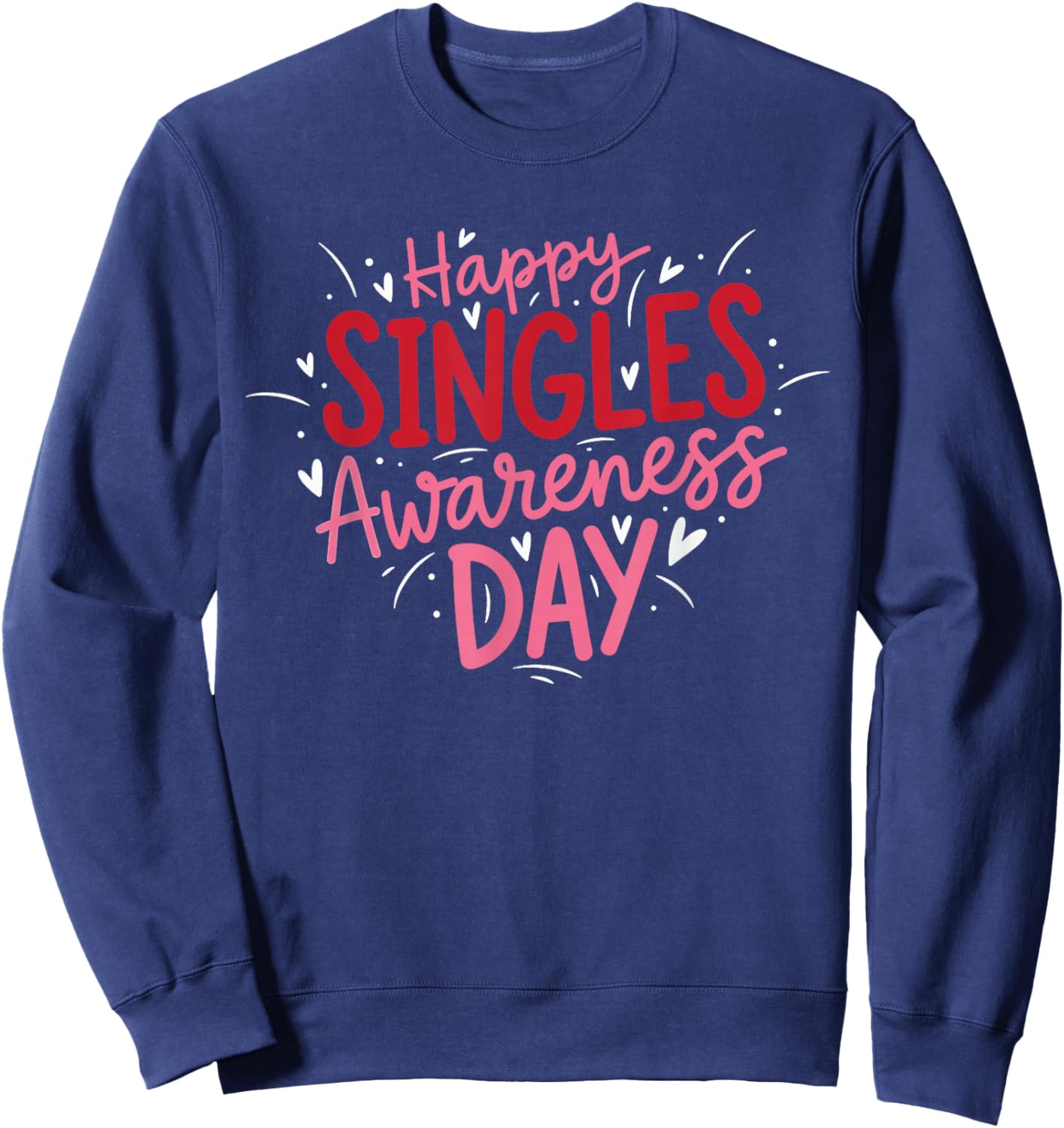 Happy Single Awareness Day - Funny Anti Valentines Day Sweatshirt - Sweatshirt | Navy
