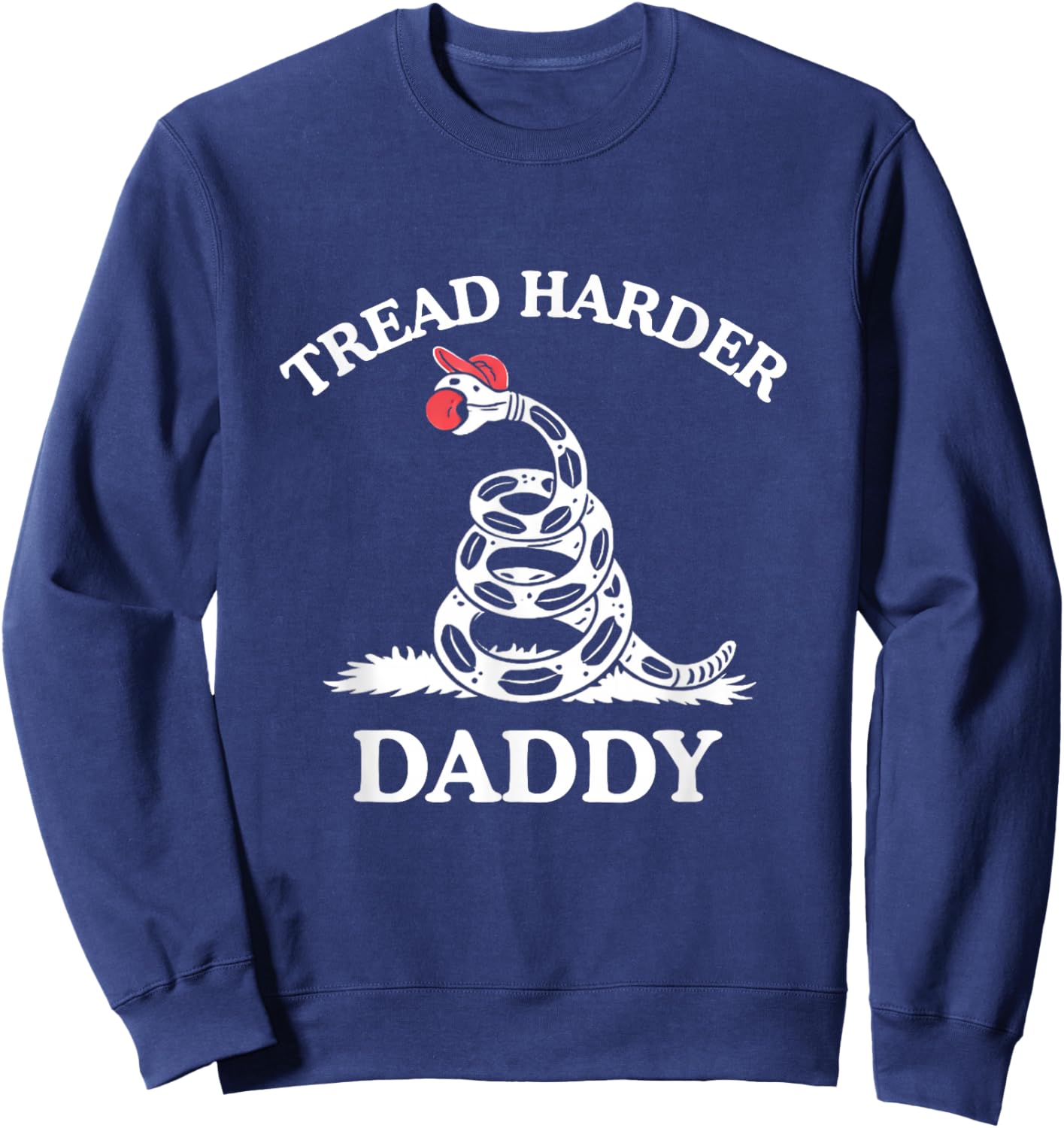 Tread Harder Daddy Funny Sarcastic Gadsden Flag Snake Humor Sweatshirt - Sweatshirt | Navy