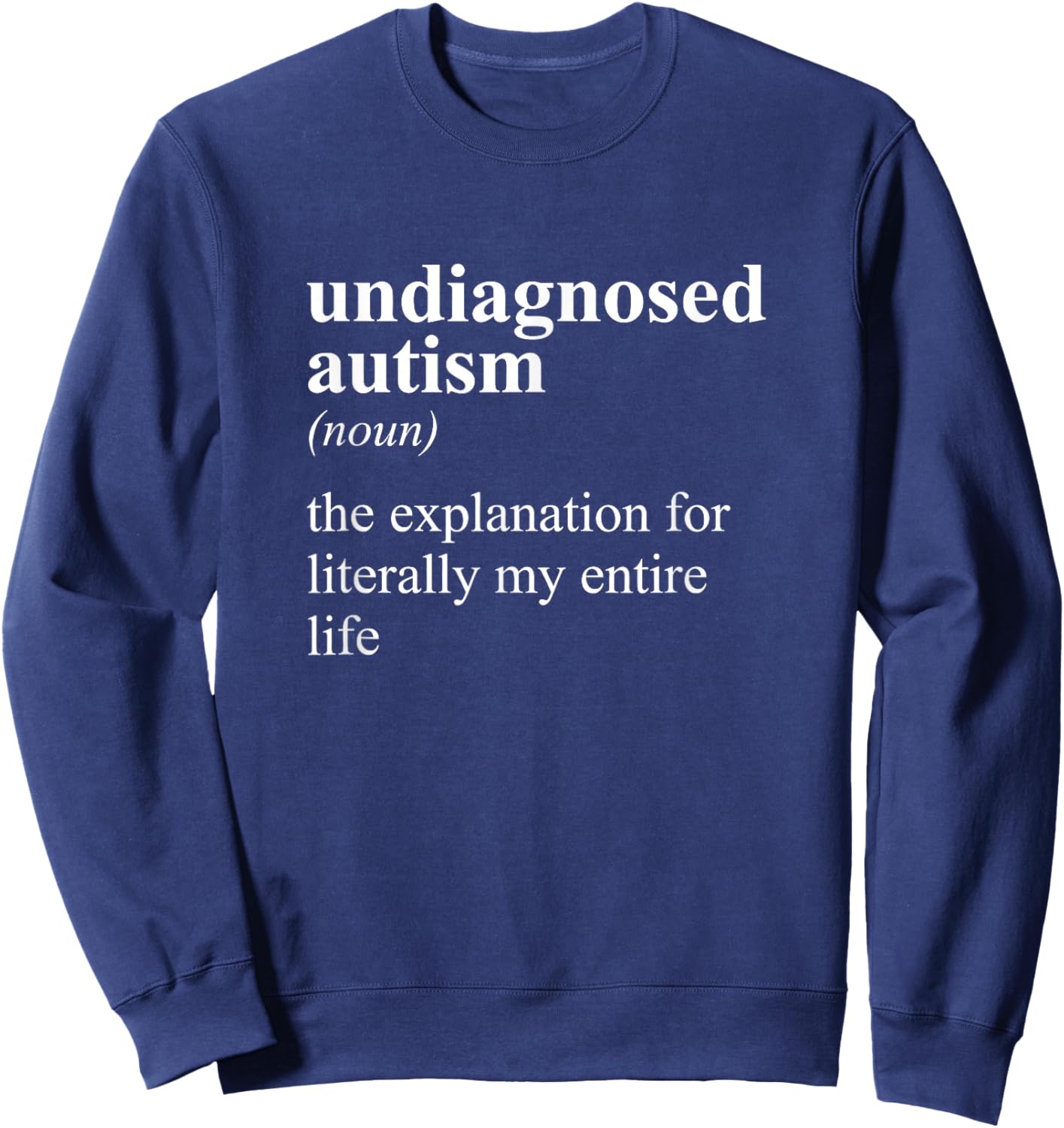 Undiagnosed Autism Definition Noun Entire Life Explanation Sweatshirt - Sweatshirt | Navy