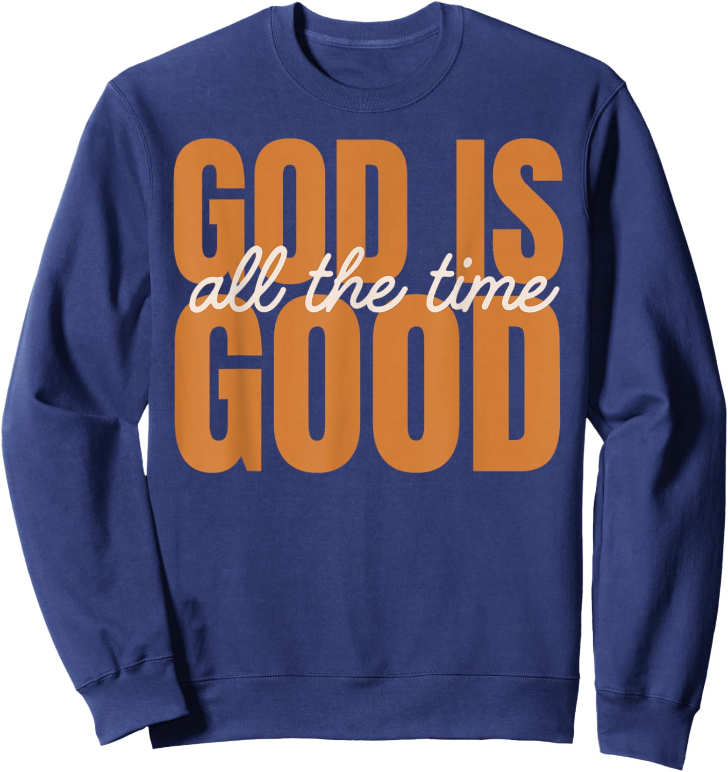 God is Good All The Time | Christian Inspirational Design Sweatshirt - Sweatshirt | Navy