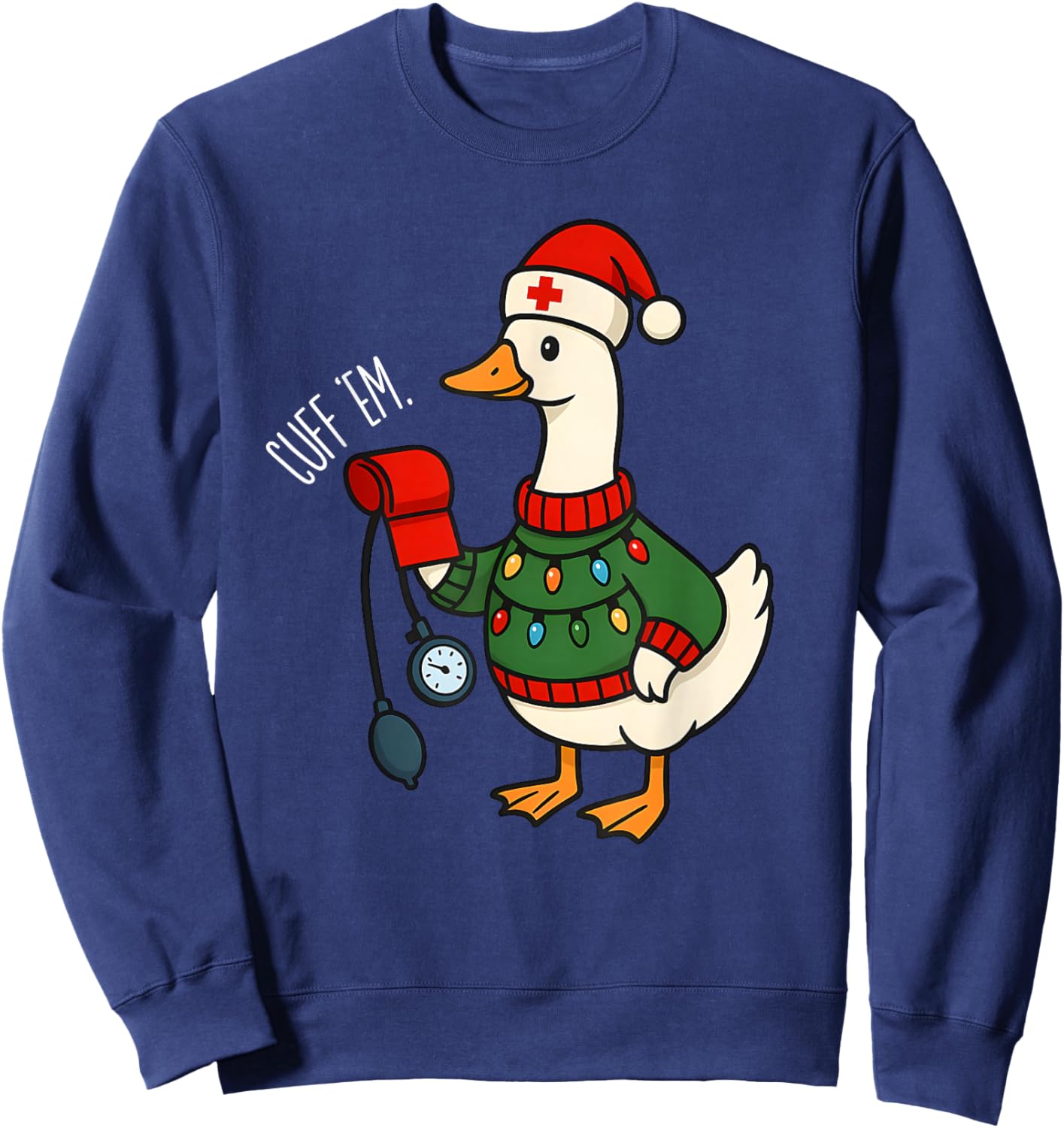Cuff Em Nurse Christmas Santa Goose Medical Humor Sweatshirt - Sweatshirt | Navy