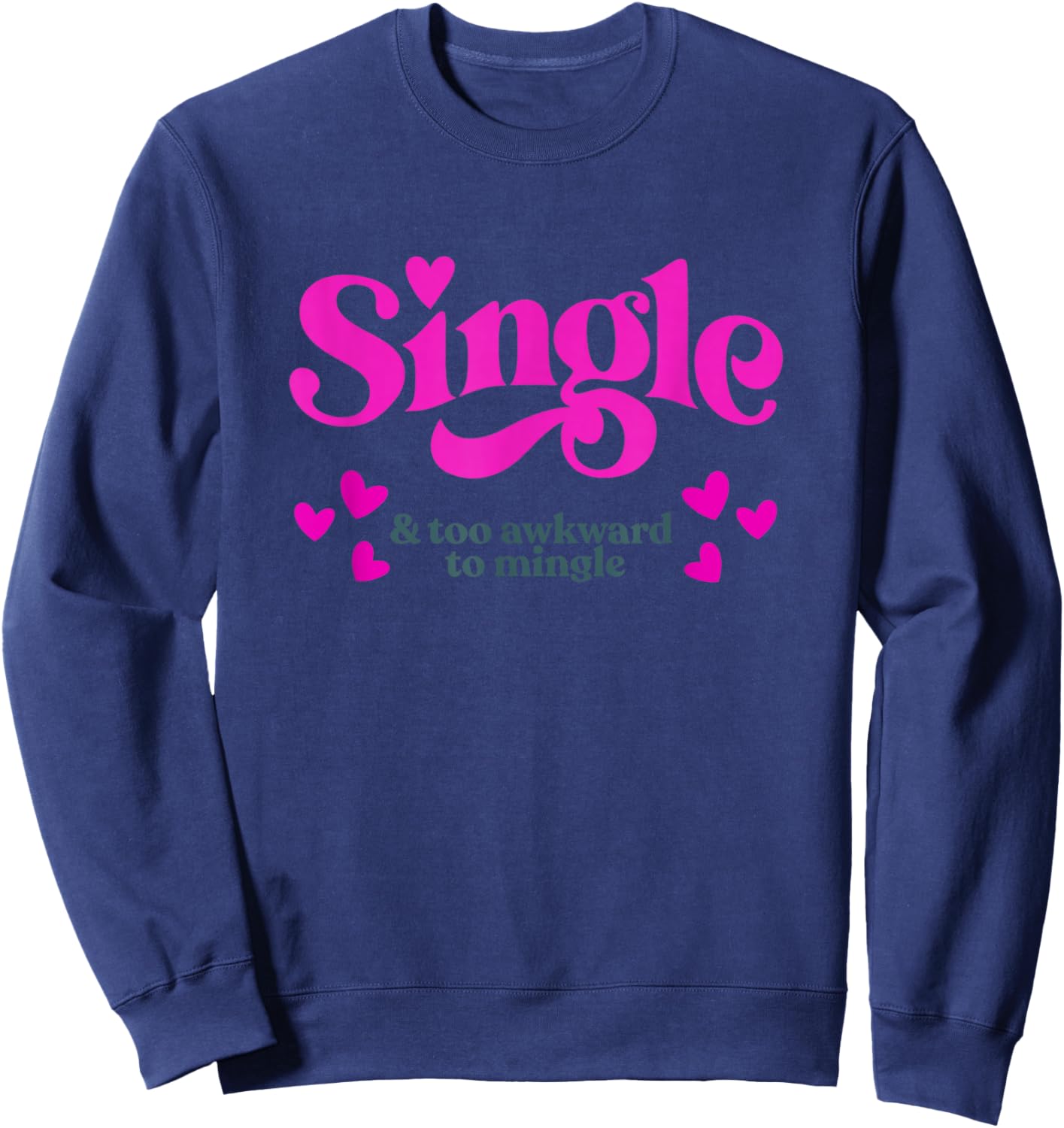 Single & Too Awkward to Mingle - Funny Valentine Sweatshirt - Sweatshirt | Navy