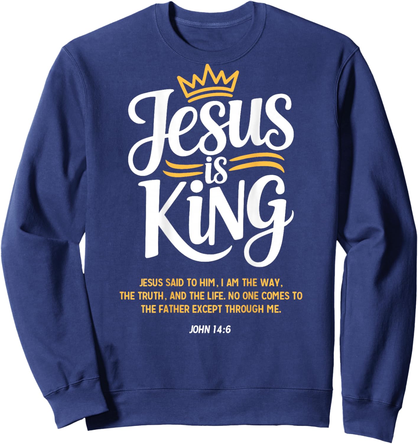Jesus is King John 14:6 Christian God Religious Bible Verse Sweatshirt - Sweatshirt | Navy