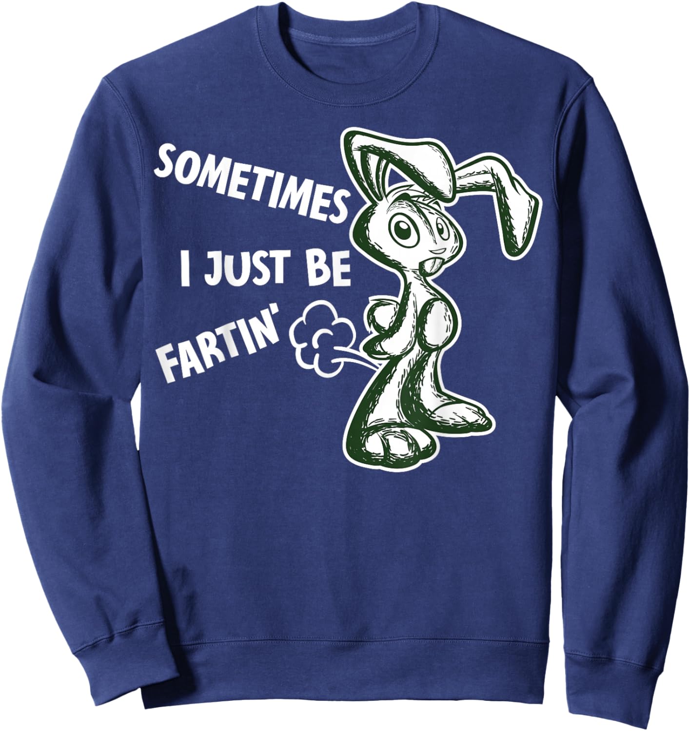Sometimes I Just Be Fartin - Humorous Rabbit Fart Quote Sweatshirt - Sweatshirt | Navy