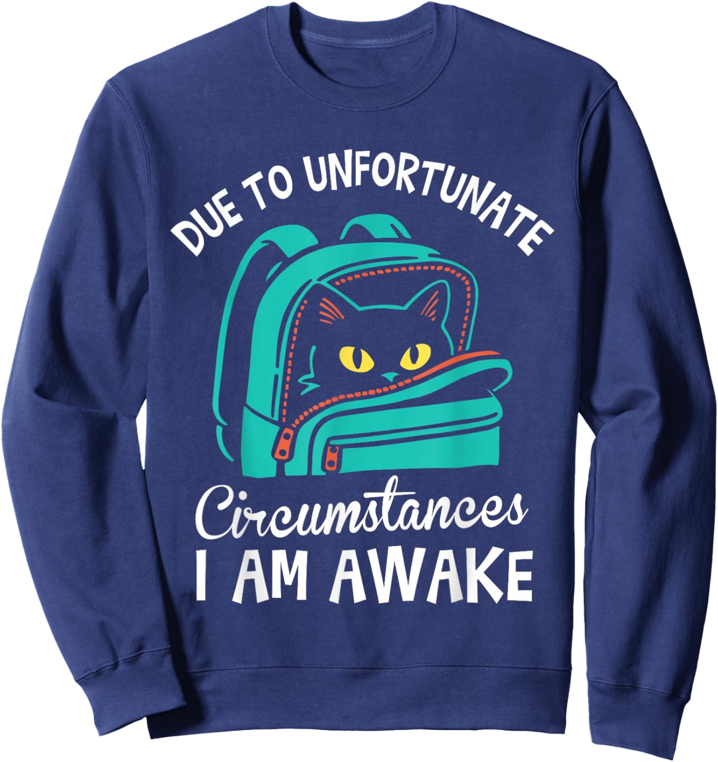 Funny Due to Unfortunate Circumstances I Am Awake Student Sweatshirt - Sweatshirt | Navy