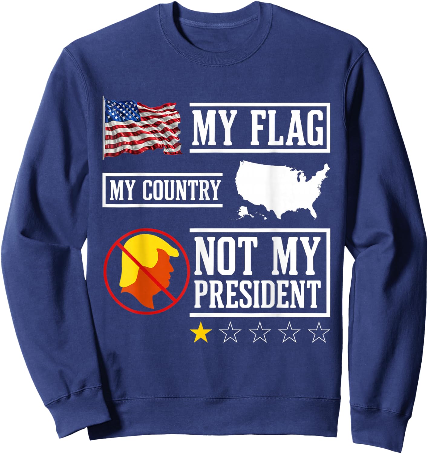 My Flag My Country Not My President USA Map American Flag Sweatshirt - Sweatshirt | Navy