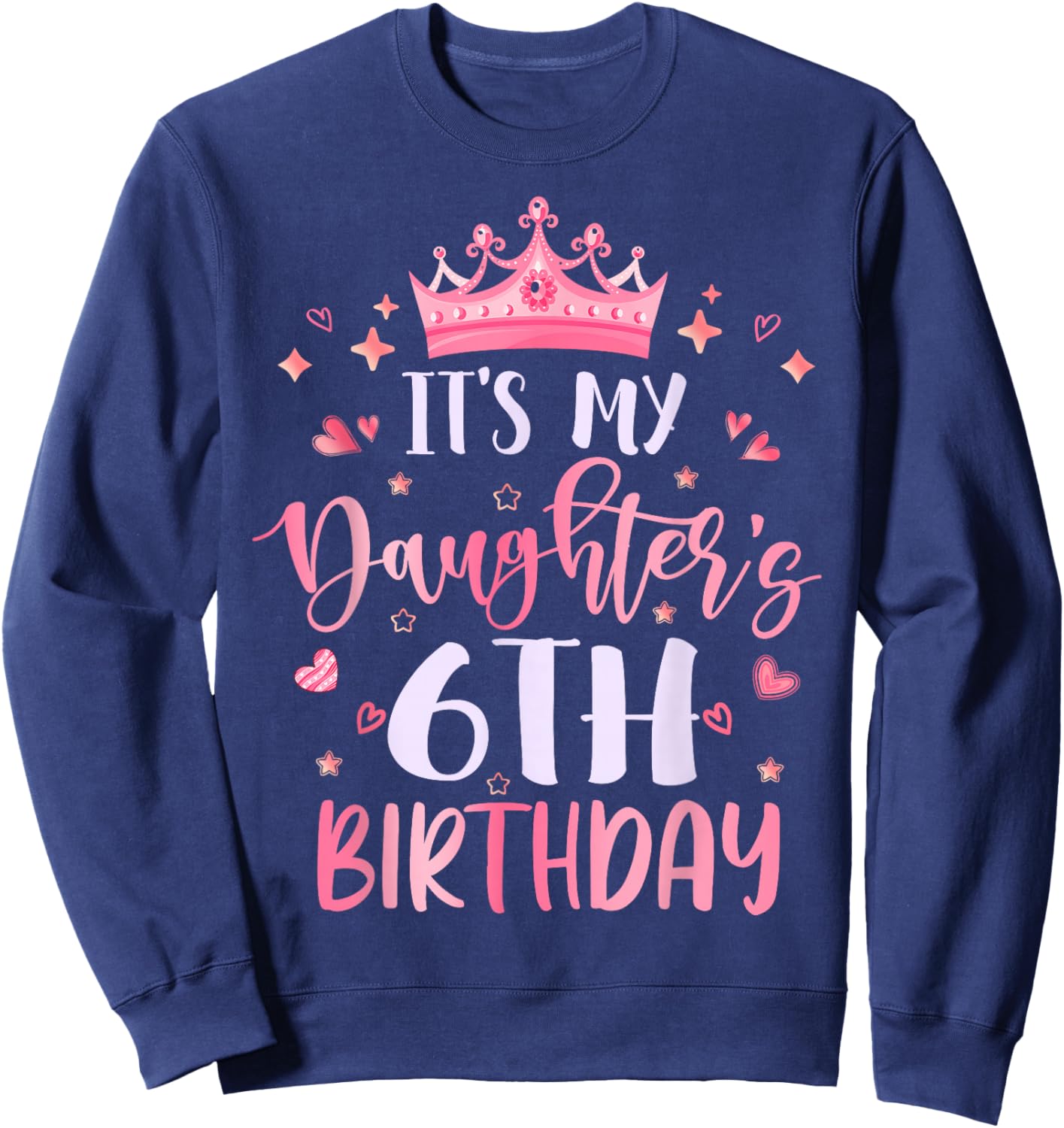 It's My Daughter's 6th Birthday Pink Happy 6 Years Old Sweatshirt - Sweatshirt | Navy