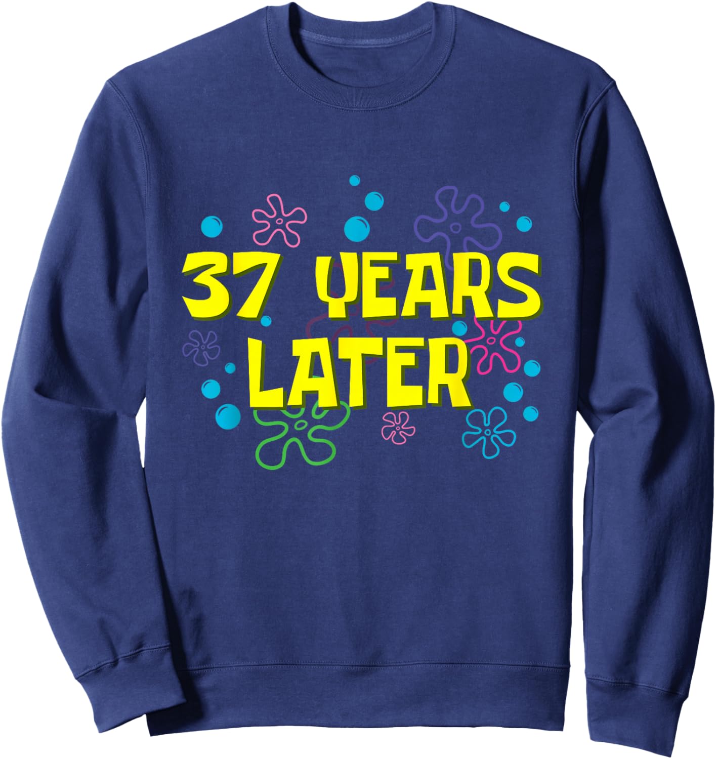 37th Birthday 37 Years Later 37 Years Old Bday Sweatshirt - Sweatshirt | Navy