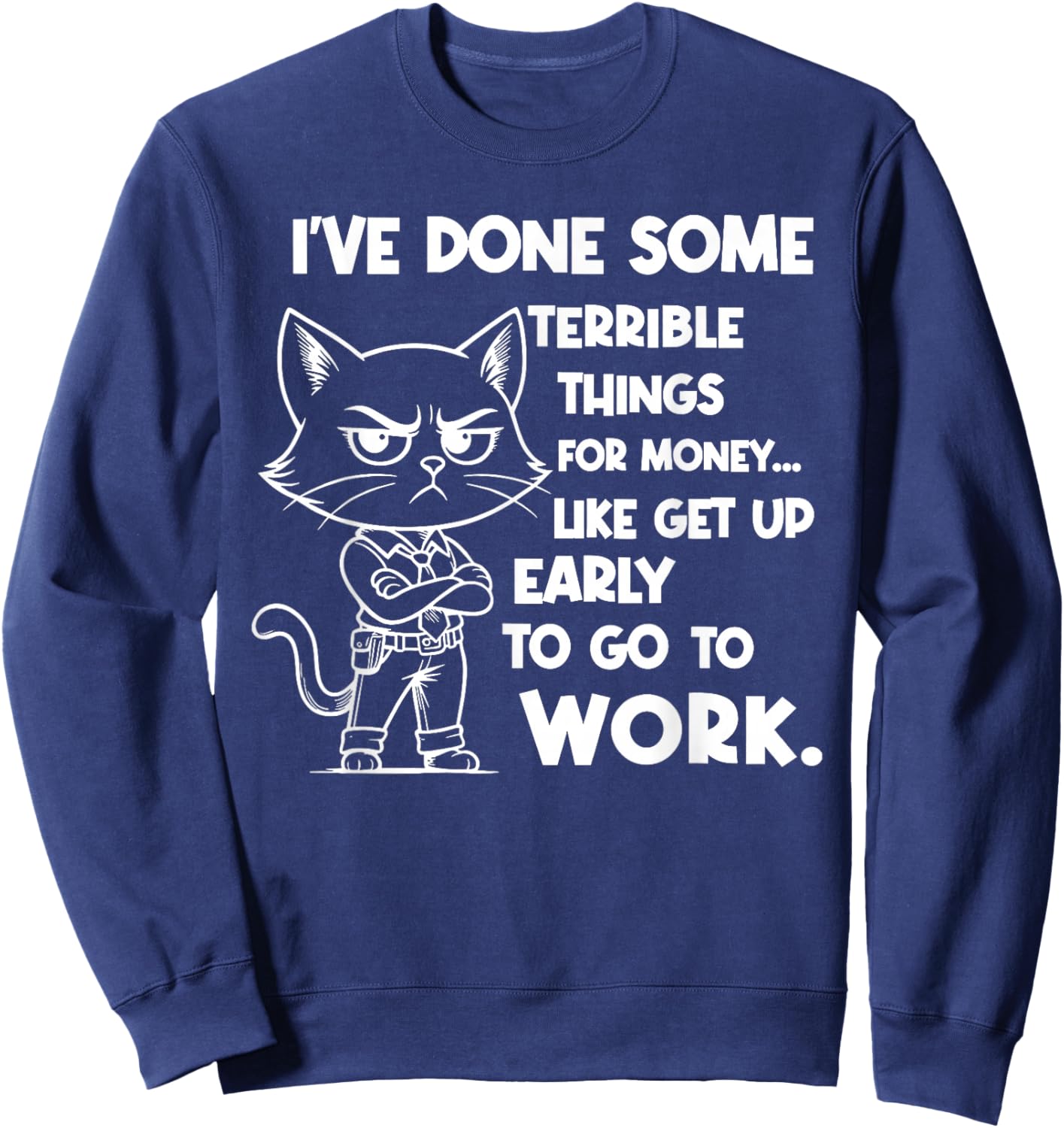 I've Done Some Terrible Things for Money Like Getting Up Sweatshirt - Sweatshirt | Navy