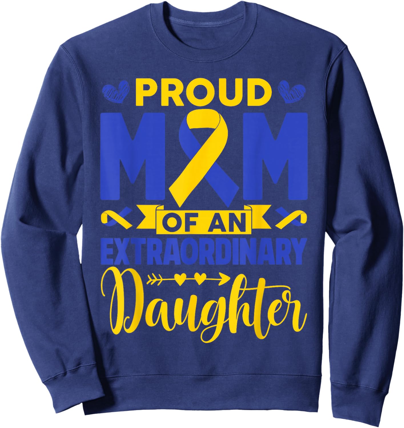 Proud Mom of an Extraordinary Daughter Down Syndrome Father Sweatshirt - Sweatshirt | Navy