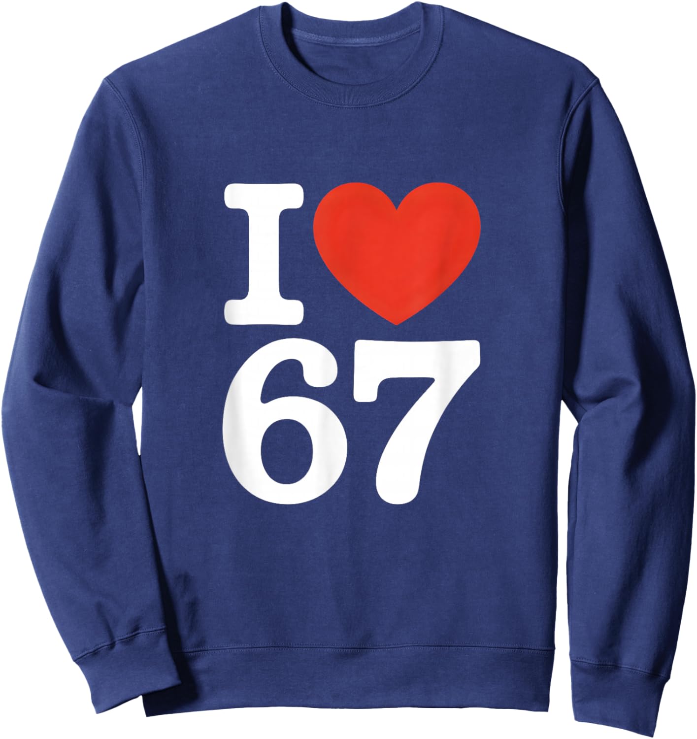 I Love 67 Witty Meme Heart Sweatshirt - Sweatshirt | Navy