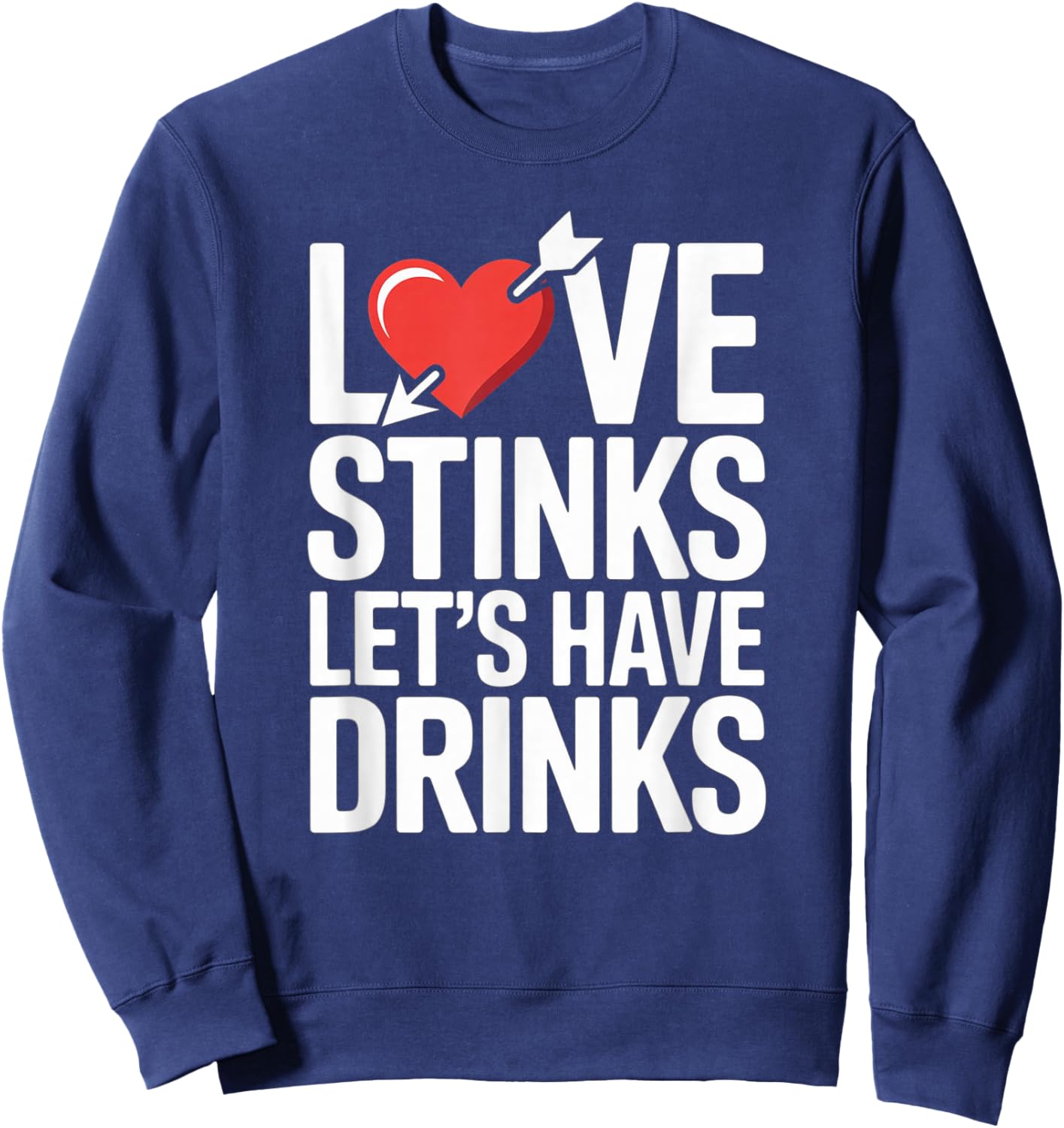Love Stinks Lets Have Drinks Funny Valentines Day Sweatshirt - Sweatshirt | Navy