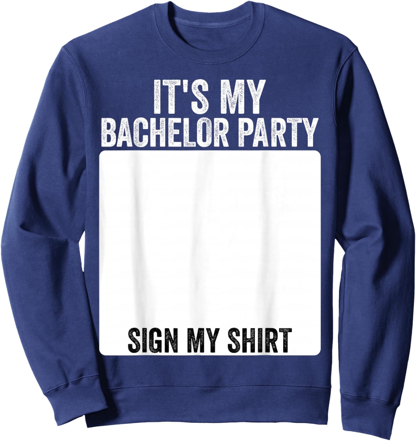 It's My Bachelor Party Funny Marriage Party Sign My Sweatshirt - Sweatshirt | Navy