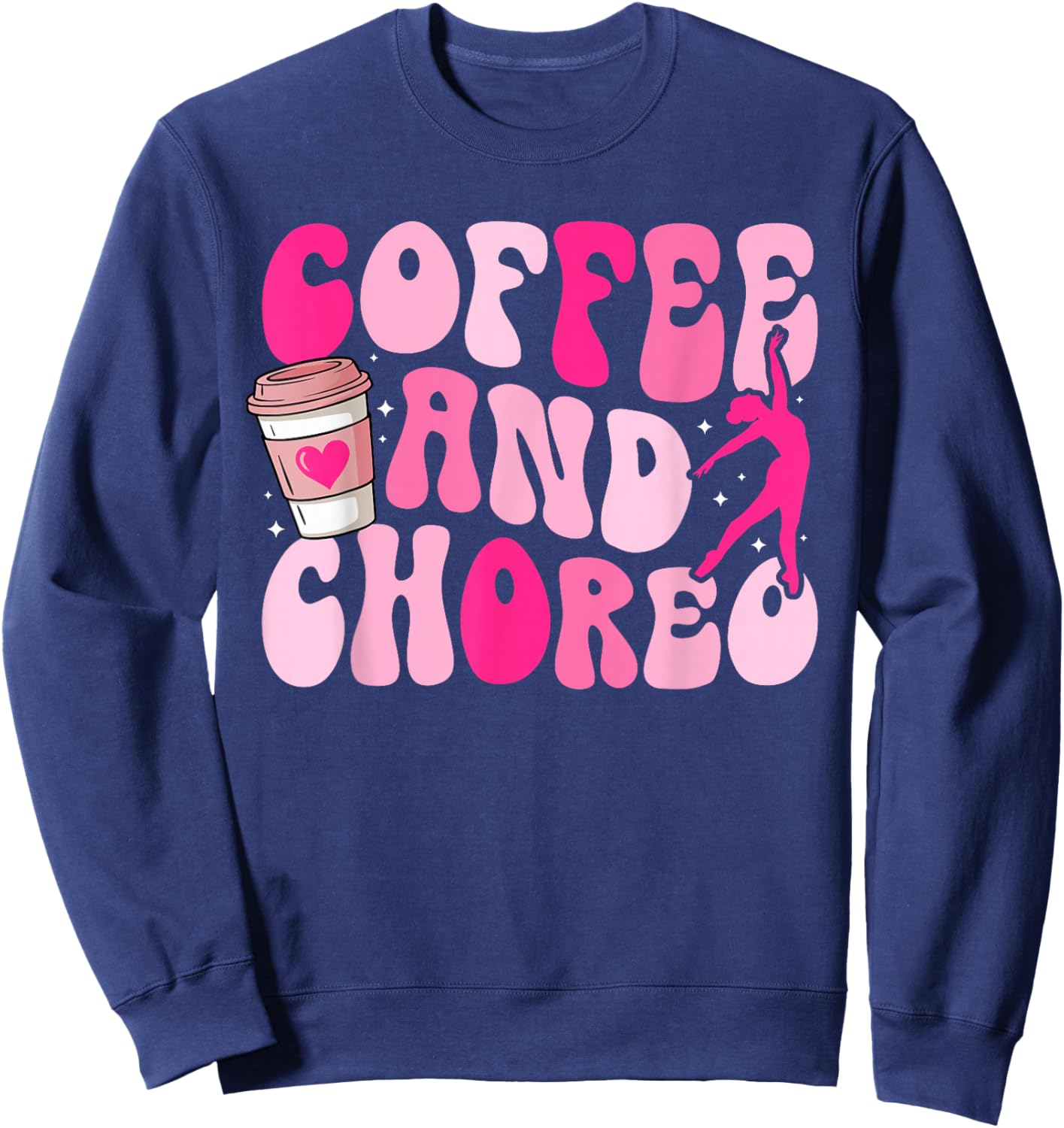Coffee and Choreo Dance Teacher Dancing Teacher Sweatshirt - Sweatshirt | Navy