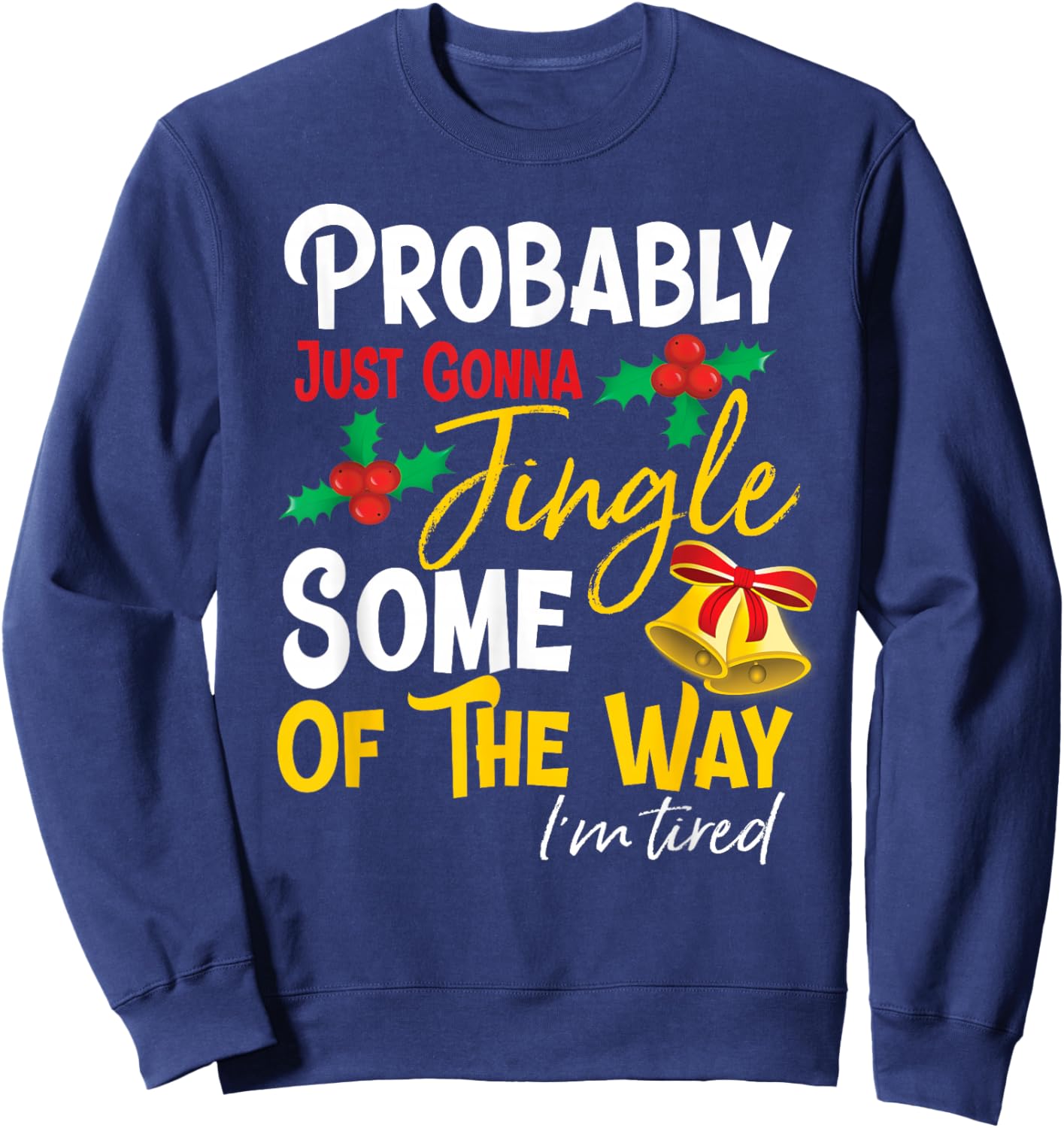 Probably Just Gonna Jingle Some of The Way | Funny Holiday Sweatshirt - Sweatshirt | Navy