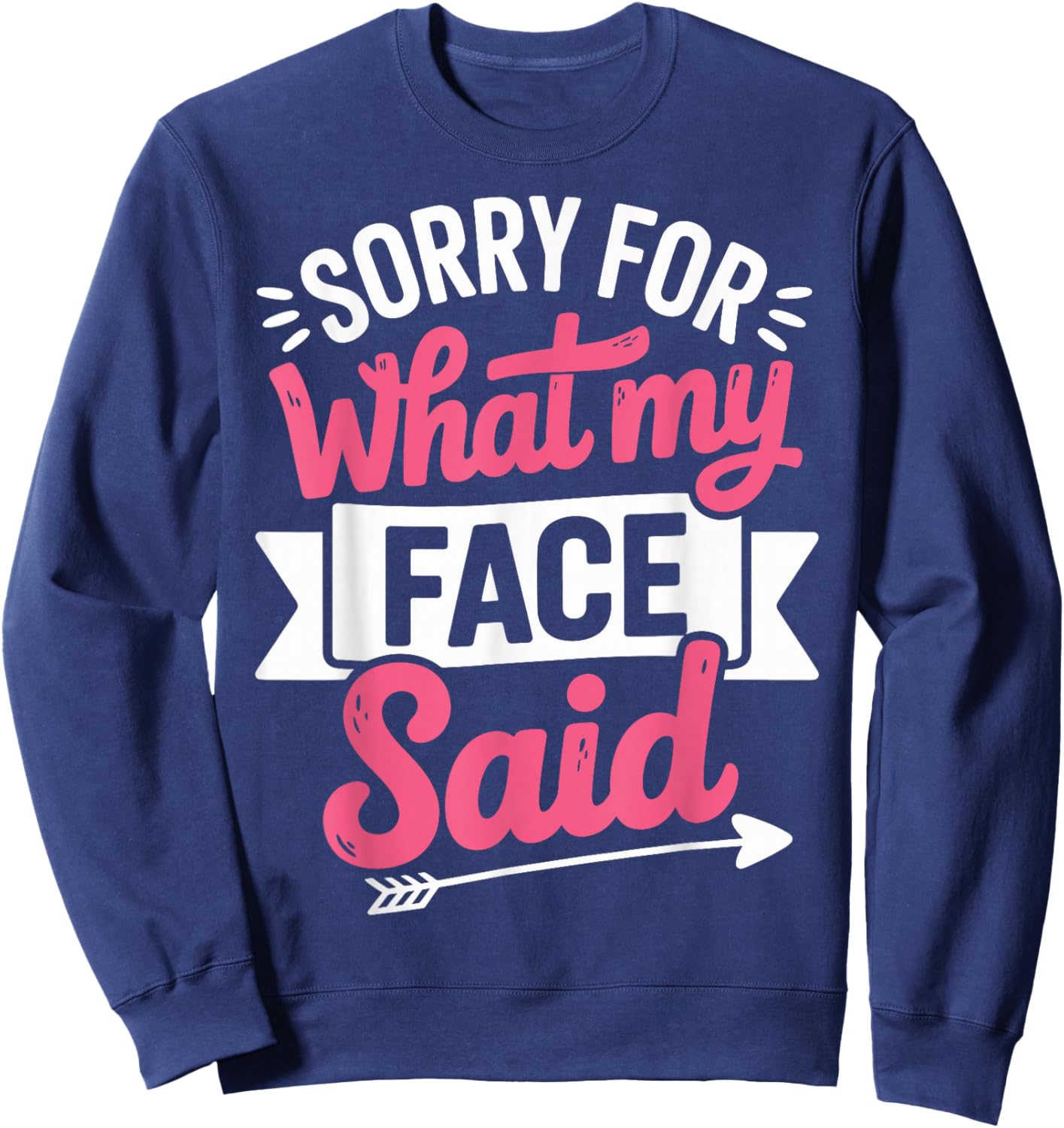 Sorry for What My Face Said Sweatshirt - Sweatshirt | Navy