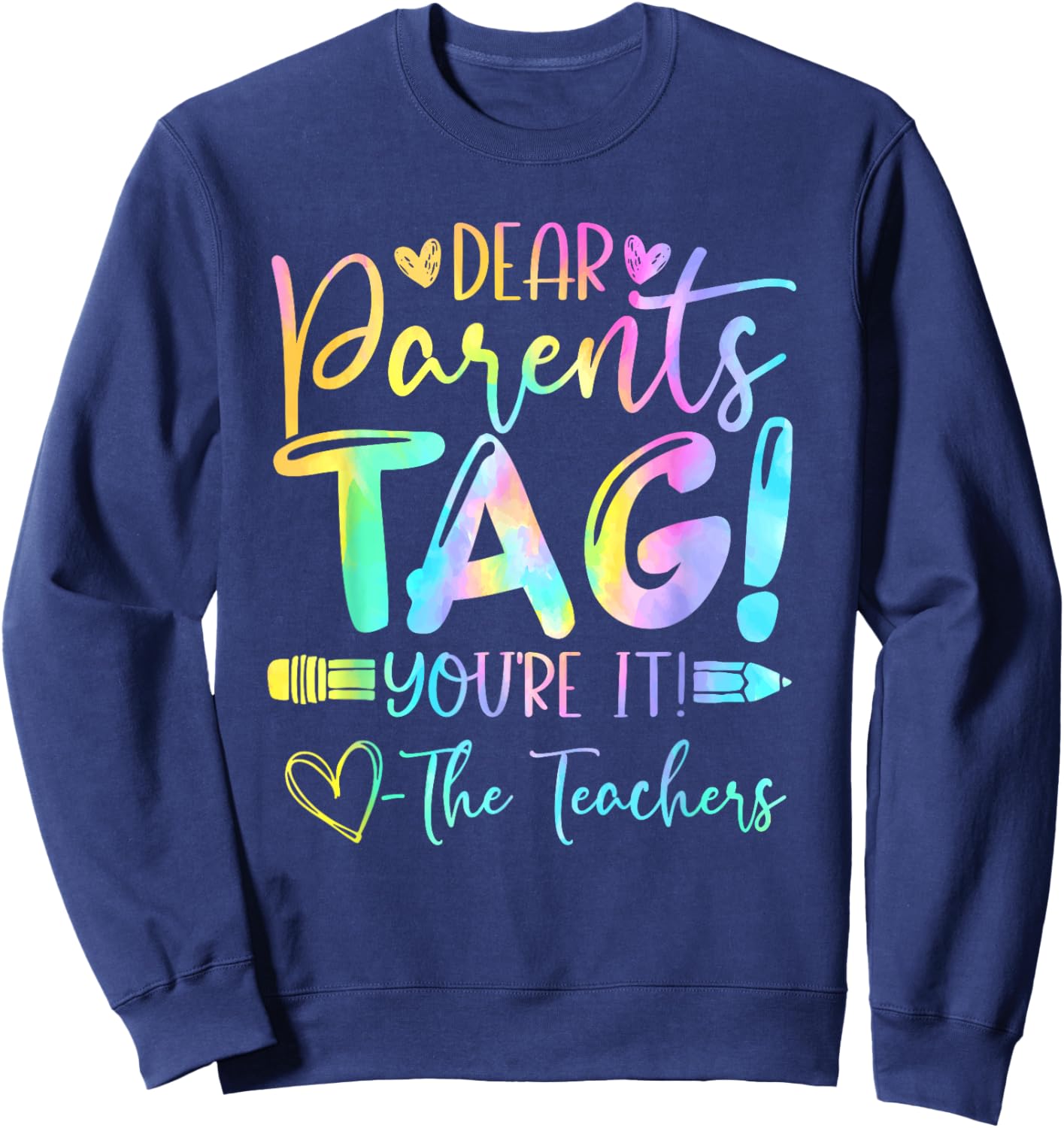 Dear Parents Tag You're It Love Teachers Last Day of School Sweatshirt - Sweatshirt | Navy