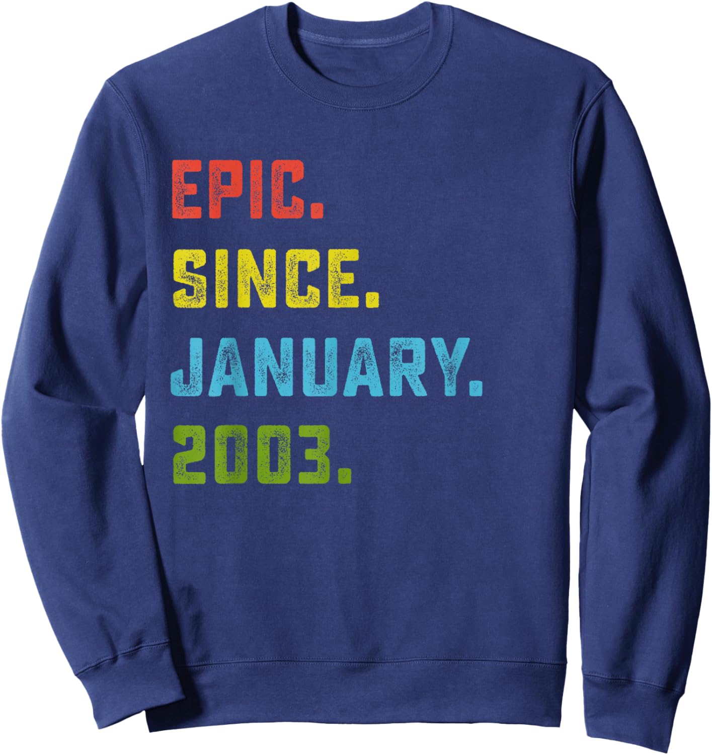 23rd Birthday Gift Epic Since January 2003 23 Years Old Sweatshirt - Sweatshirt | Navy
