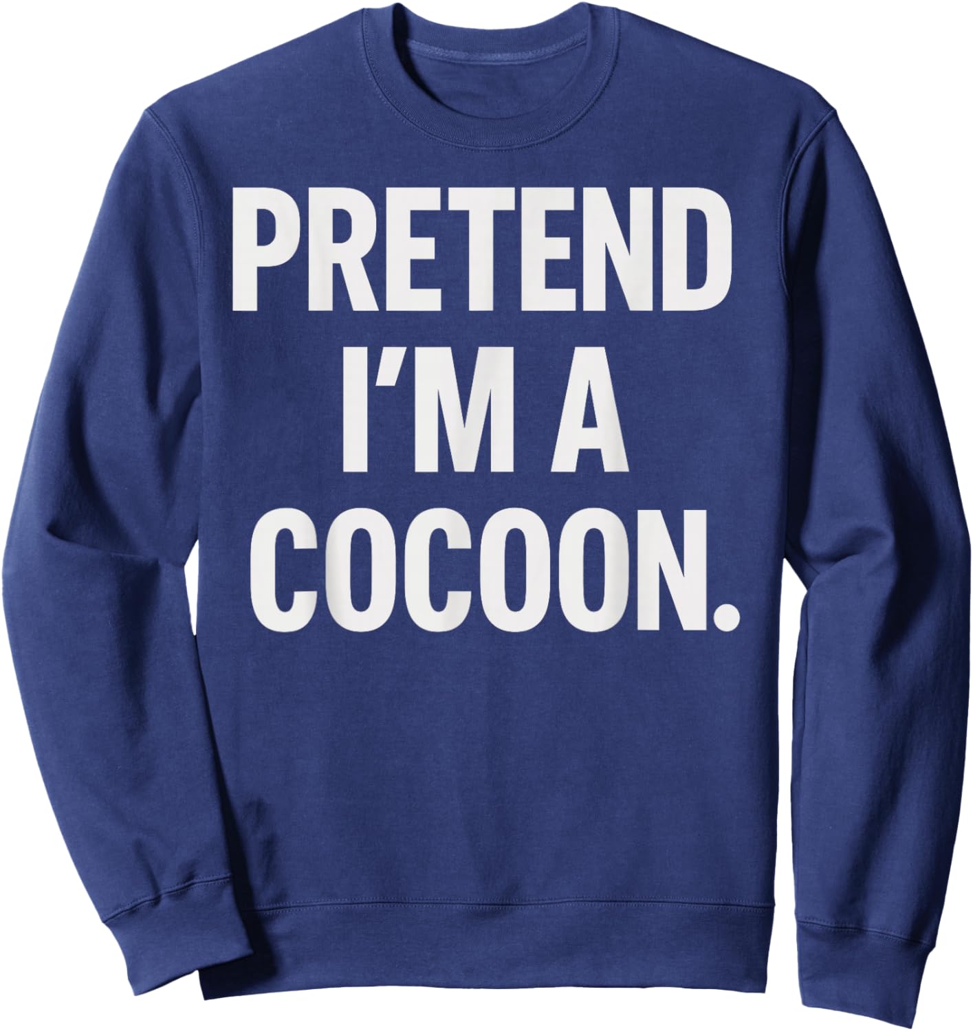 Pretend I'm A Cocoon Halloween Party Costume Sweatshirt - Sweatshirt | Navy