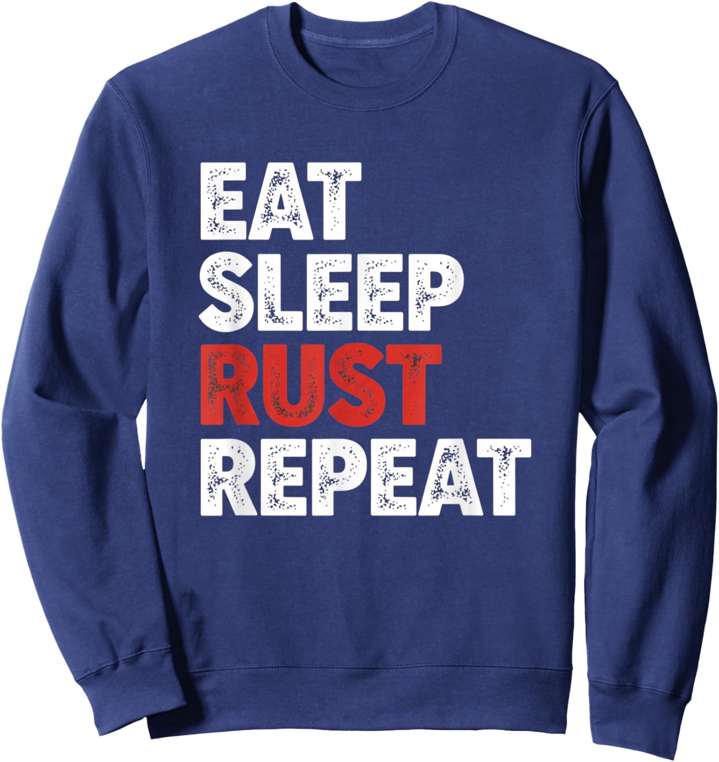 Eat Sleep Rust Repeat Programming Rust Developer Coder Sweatshirt - Sweatshirt | Navy