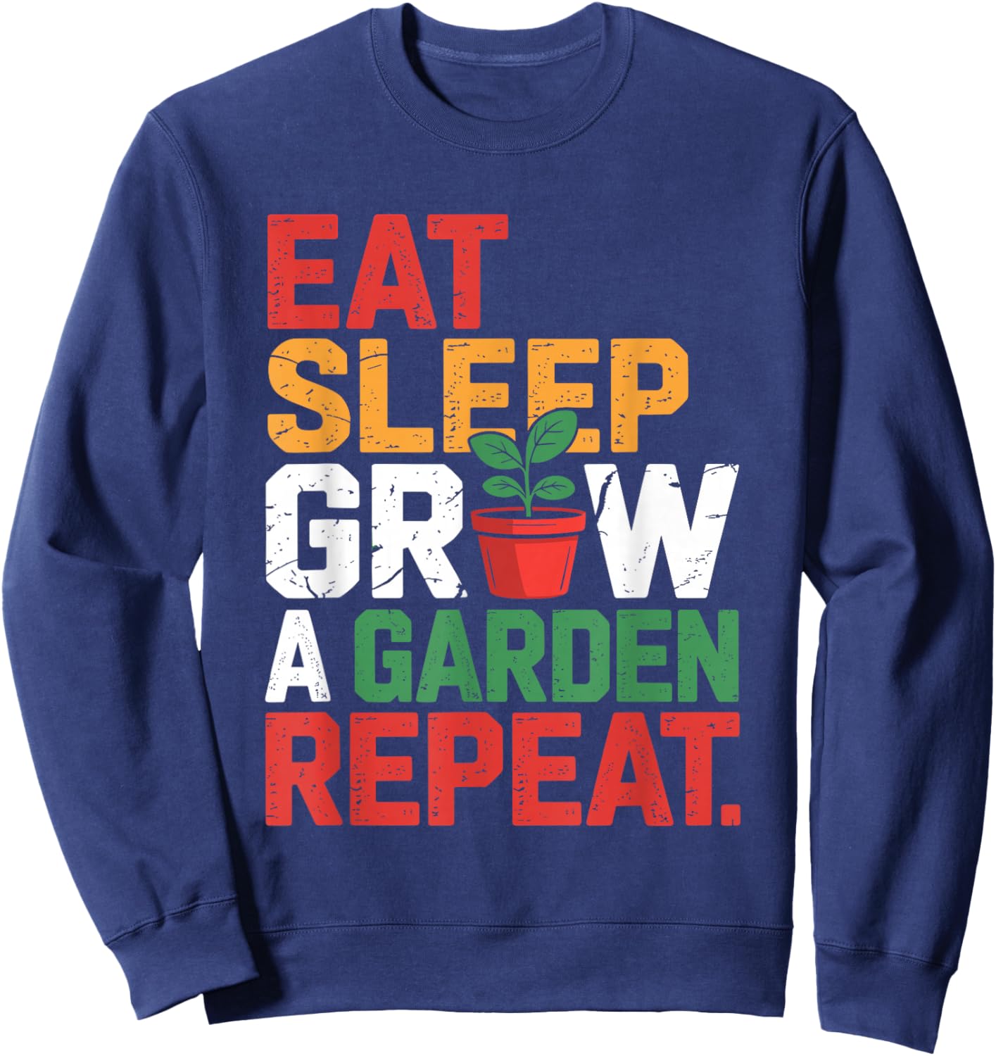 Funny Eat Sleep Shirt Grow A Garden Repeat Design Sweatshirt - Sweatshirt | Navy