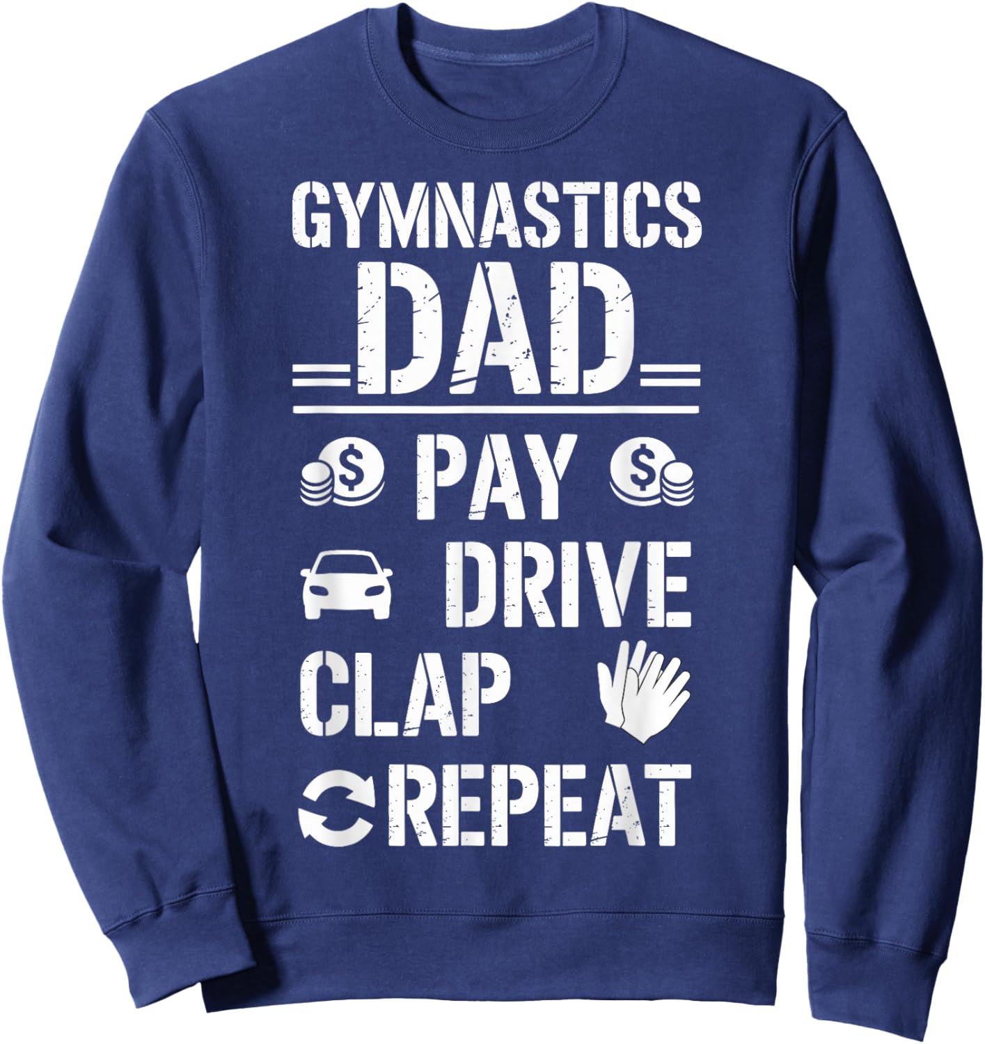 Funny Gymnastics Dad Joke Pay Drive Clap Repeat Gymnast Sweatshirt - Sweatshirt | Navy