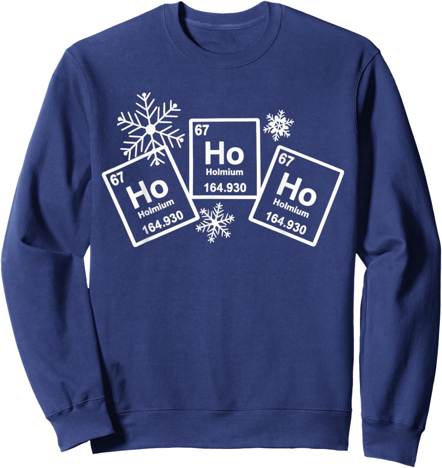 Ho Ho Ho Holmium Chemistry Element 67 of Periodic Table Sweatshirt - Sweatshirt | Navy