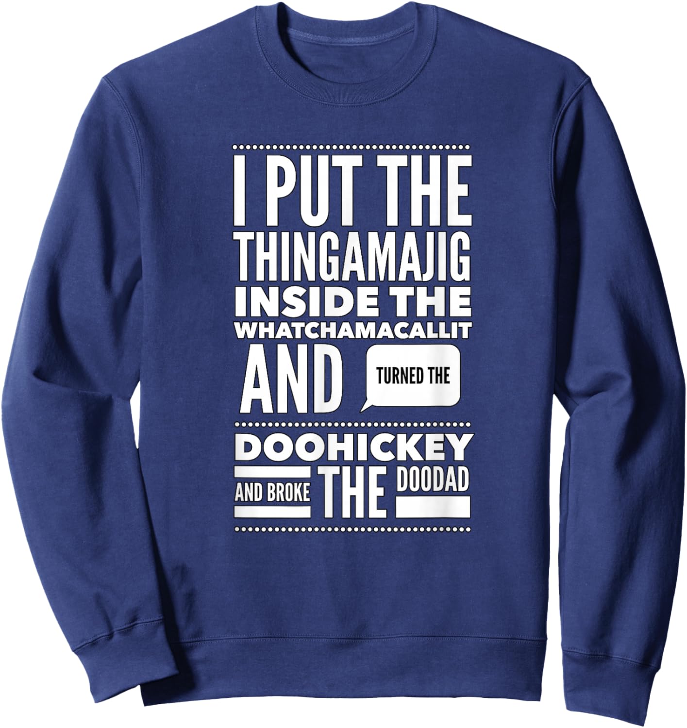 I Put The Thingamajig Inside The Whatchamacallit and... Sweatshirt - Sweatshirt | Navy