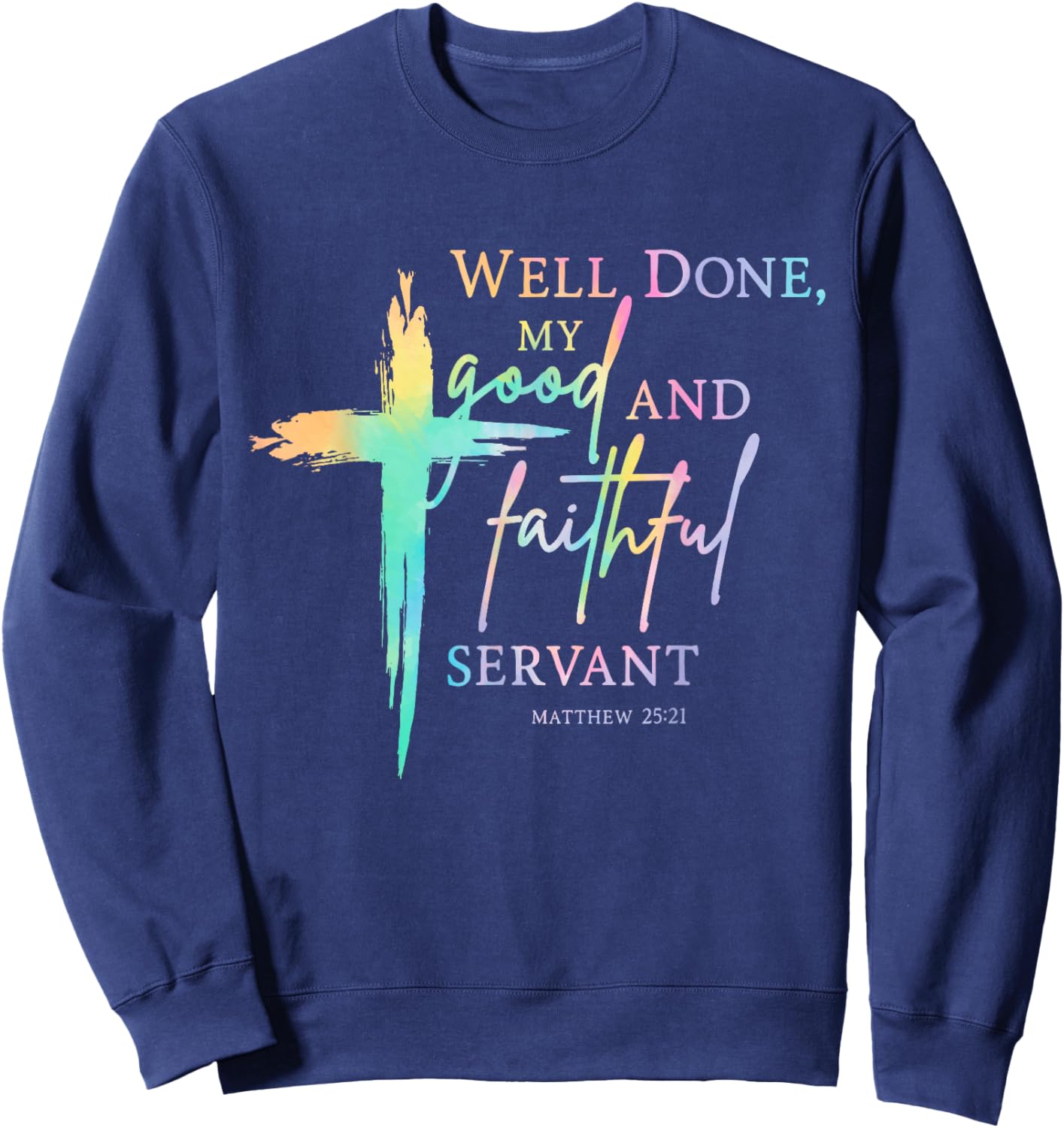 Well Done Good and Faithful Servant Christian Bible Verse Sweatshirt - Sweatshirt | Navy